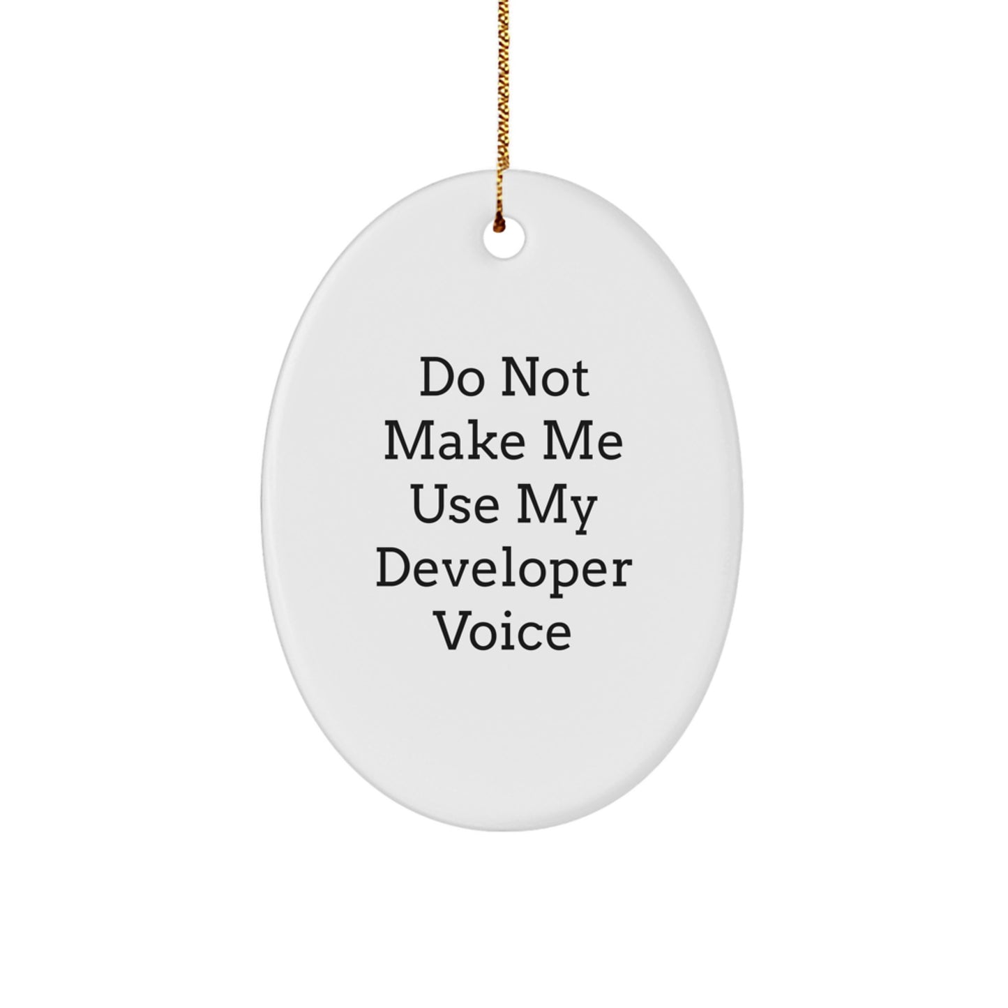 Funny Developer Gifts from Friends - Oval Ornament for Developer, 'Do Not Make Me Use My Developer Voice' Christmas Unique Gifts - Image 1