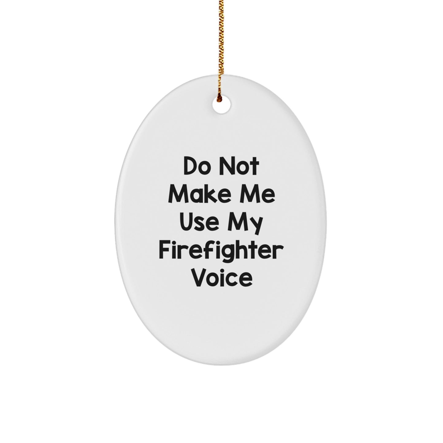 Funny Firefighter Gifts, Oval Ornaments, 'Do Not Make Me Use My Firefighter Voice', Christmas Unique - Image 1