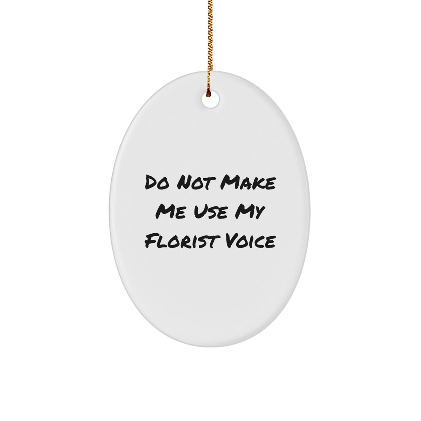 Funny Florist Gifts from Friends, Oval Ornament with Do Not Make Me Use My Florist Voice, Christmas Unique Decorations for Florists - Image 1