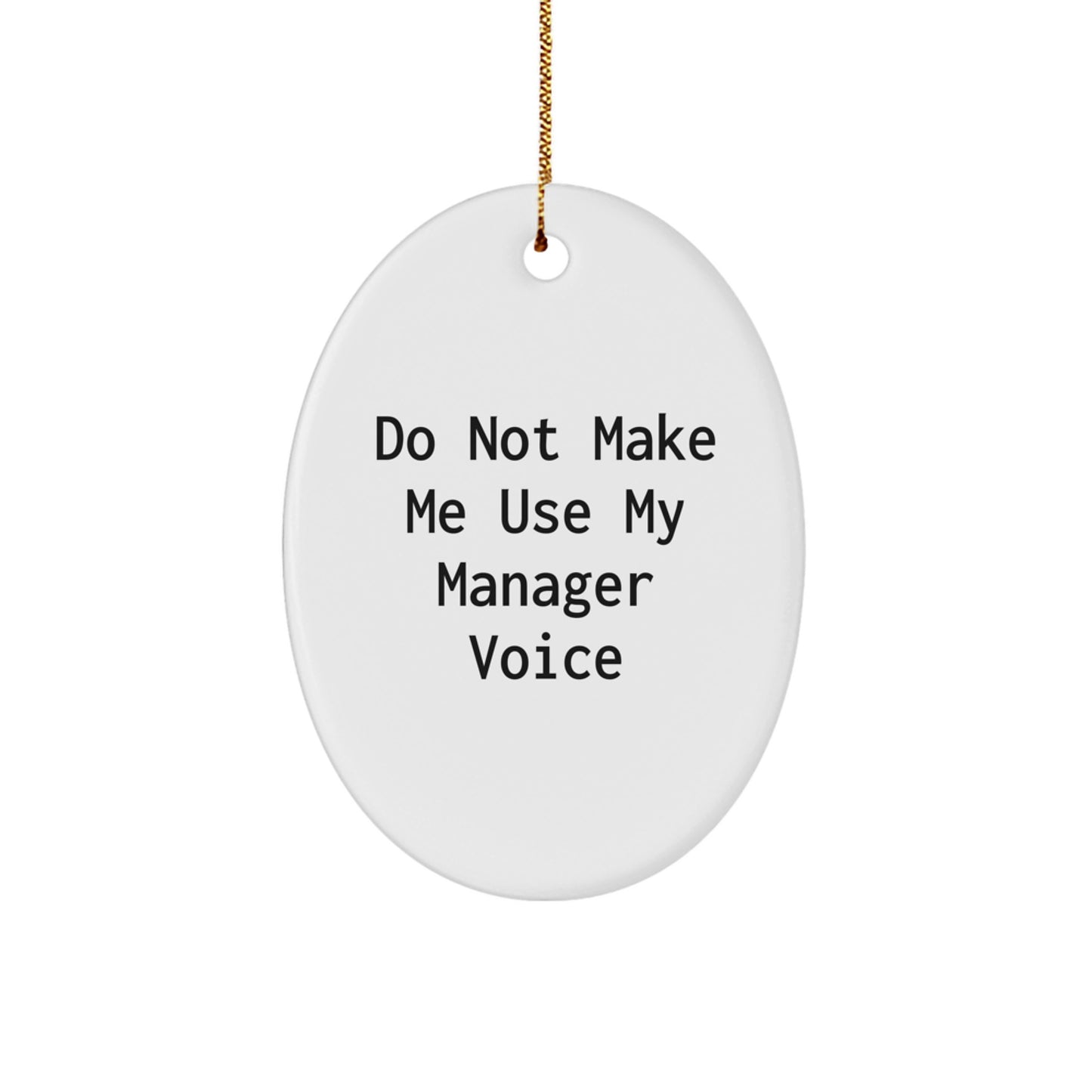 Funny Manager Oval Ornament Gifts from Friends for Men and Women at Christmas - 'Do Not Make Me Use My Manager Voice' - Image 1
