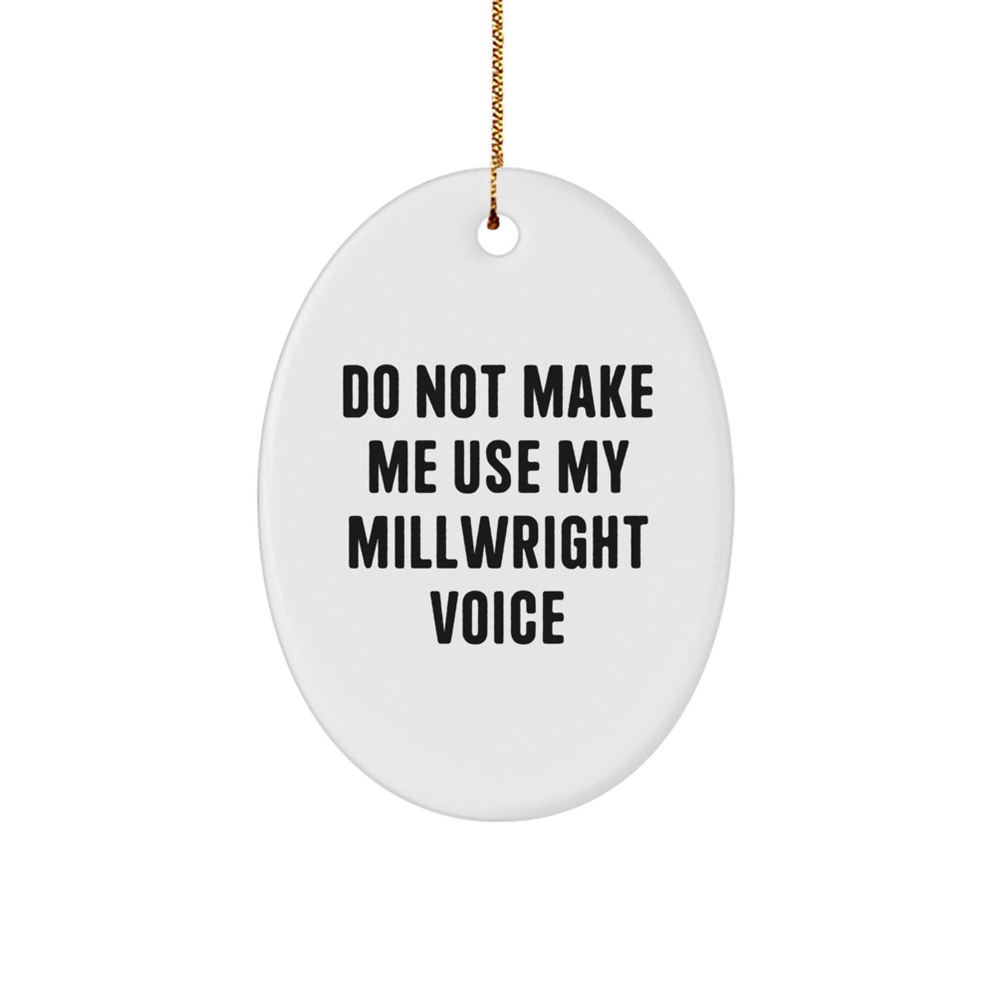 Funny Millwright Gifts from Friends, Oval Ornament for Millwright Men, Do Not Make Me Use My Millwright Voice Christmas Unique - Image 1