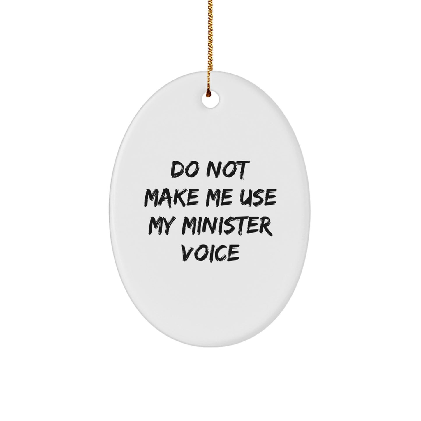 Funny Oval Ornament Gifts from Friends for Minister Christmas Unique Decorations, Don't Make Me Use My Minister Voice Oval Shaped White MDF with High Gloss Finish - Image 1