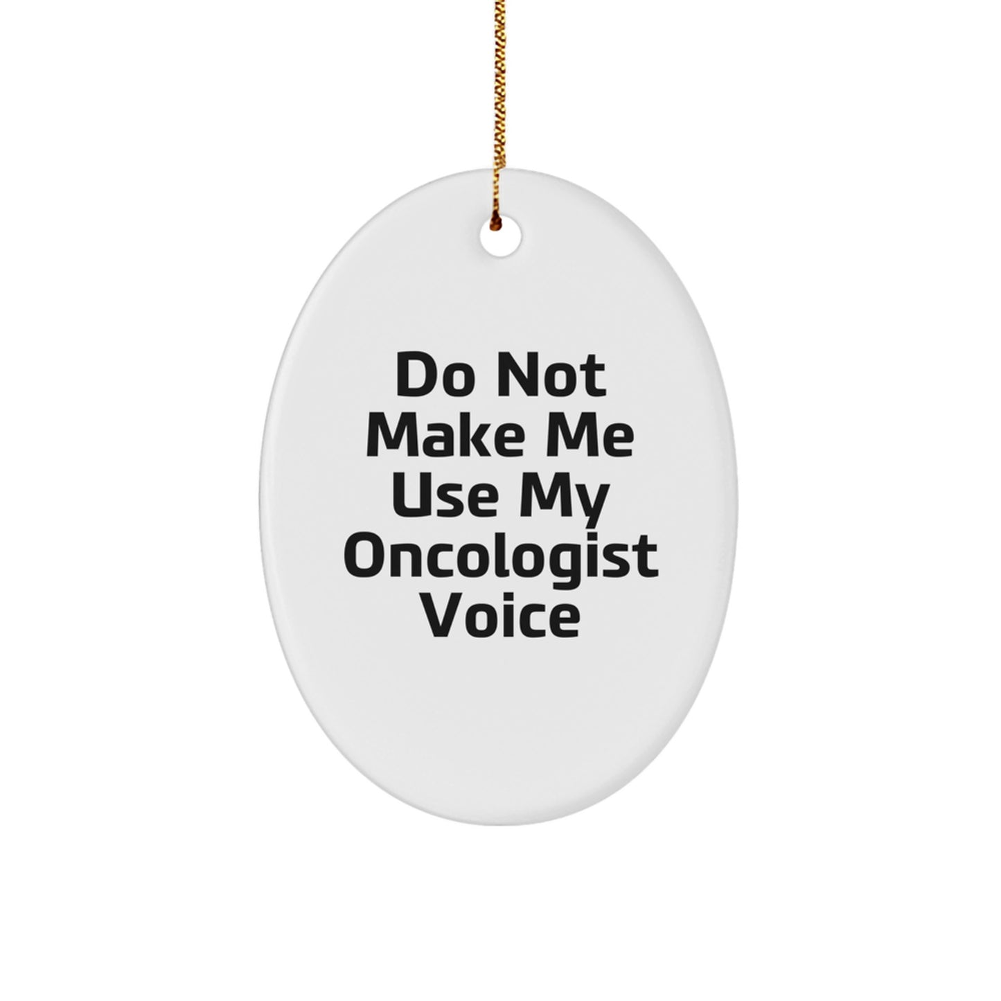 Gifts from Friends for Oncologist - Do Not Make Me Use My Oncologist Voice Oval Ornament Christmas Unique Gifts - Image 1