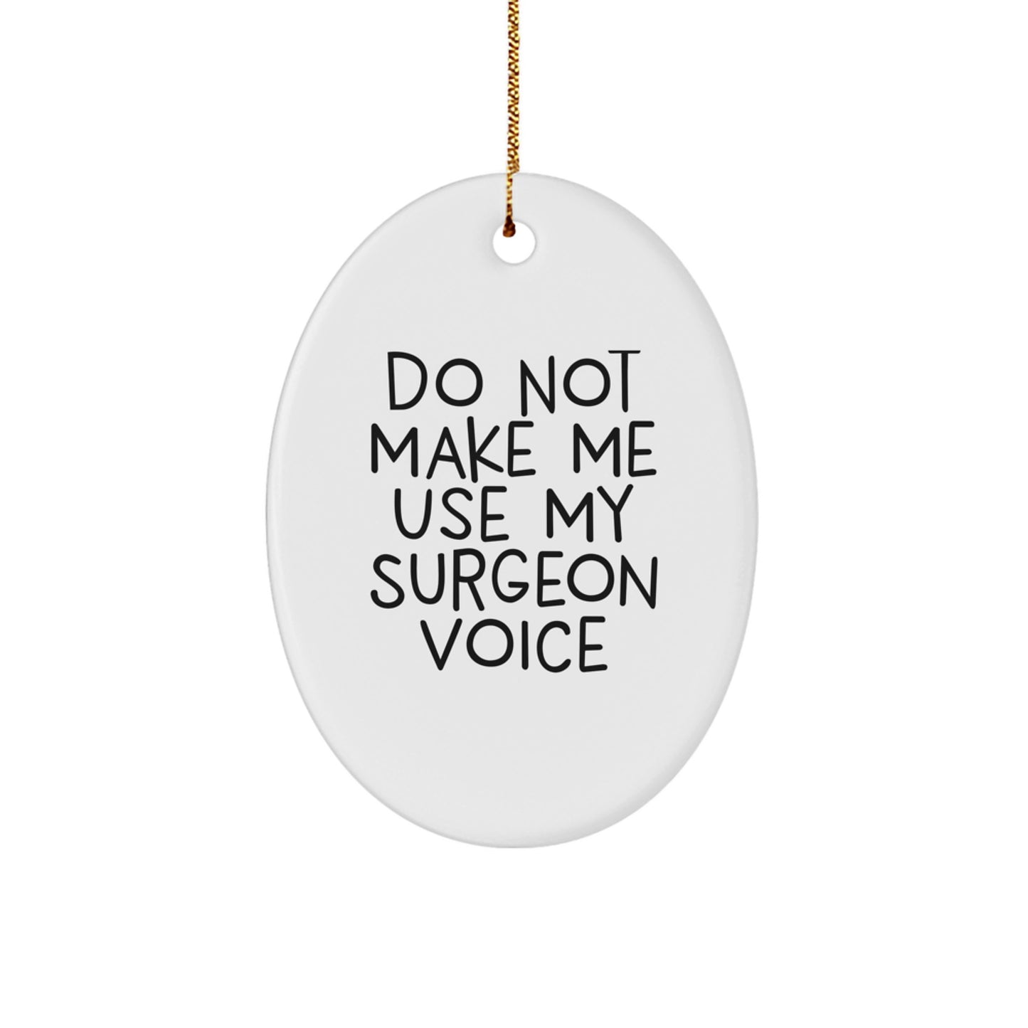 Funny Gifts from Family for Surgeon Friends - Oval Ornament 'Do Not Make Me Use My Surgeon Voice' Christmas Unique Gift - Image 1