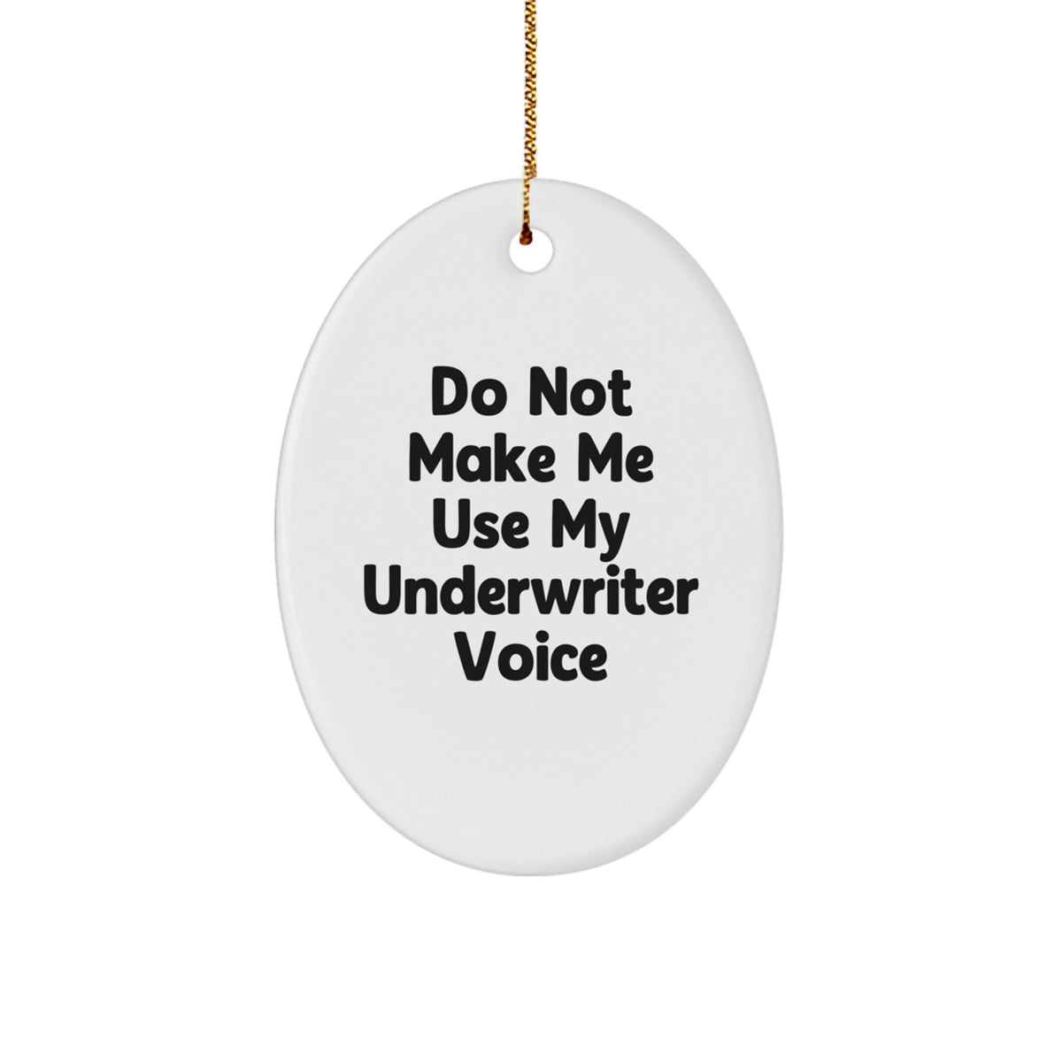 Funny Underwriter Gifts from Friends - Oval Ornament for Christmas Unique Gifts - Do Not Make Me Use My Underwriter Voice - Oval Ornament for Underwriter - Image 1