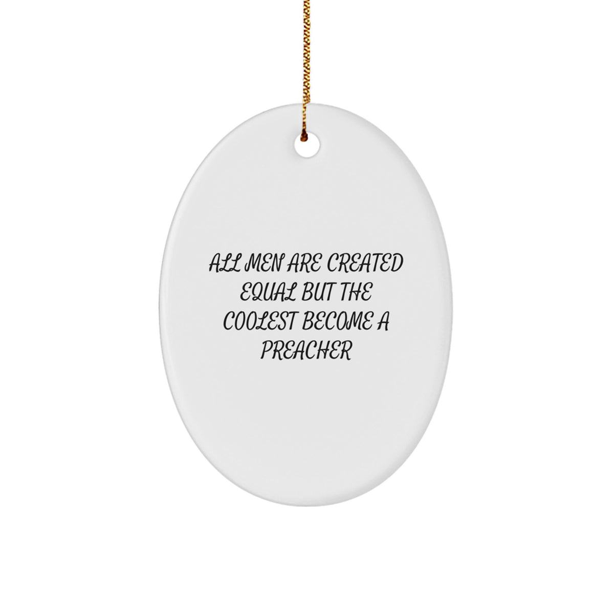 Funny Preacher Gifts from Friends for Preachers - Oval Ornament All Men Are Created Equal But The Coolest Become A Preacher Christmas Unique Decorations - Image 1