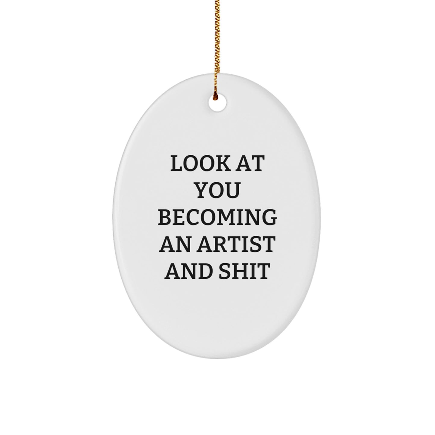 Funny Artist Oval Ornament Gifts from Friends, Family, or Coworkers - 'Look At You Becoming An Artist And Shit' Oval Decorative Plaque for Christmas Unique Gifts for Women, Men, Artist - Image 1
