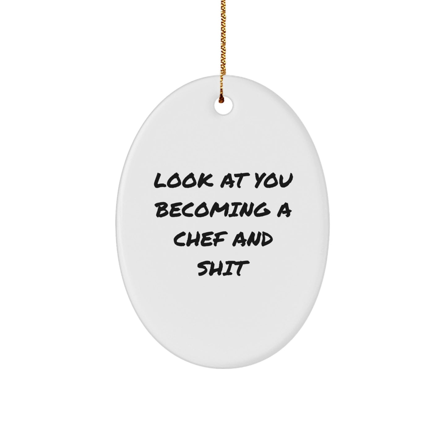 Funny Chef Gifts for Him, Oval Ornament with Look At You Becoming A Chef And Shit Quote, Gifts from Men to Friends at Christmas - Image 1
