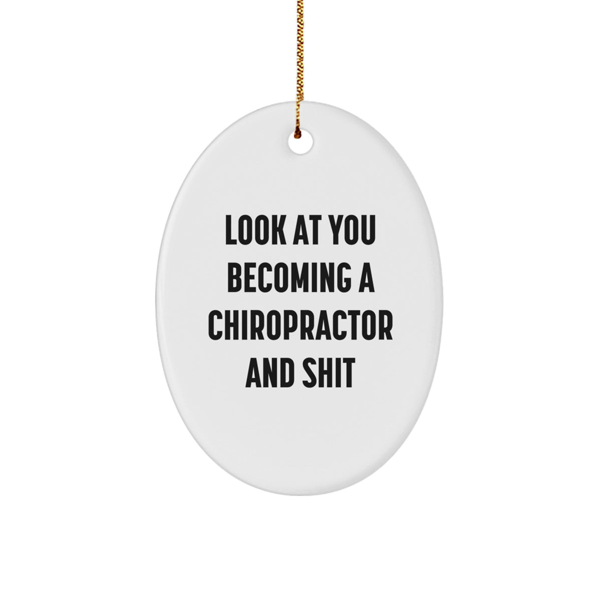 Funny Chiropractor Gifts from Friends for Chiropractors - Oval Ornament Look At You Becoming A Chiropractor And Shit - Image 1