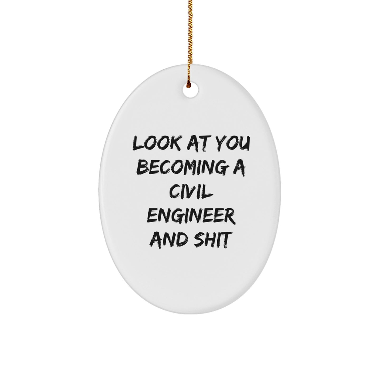 Funny Civil Engineer Gifts from Friends, 'Look at You Becoming a Civil Engineer and Shit', Oval Ornament for Men, Christmas Unique Gifts - Image 1
