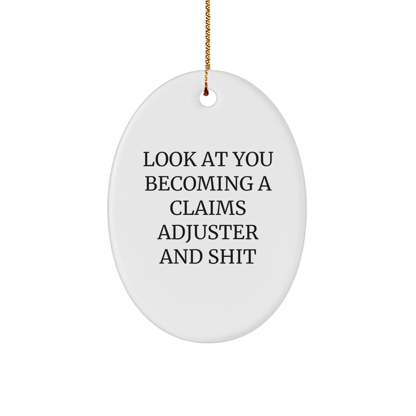 Funny Claims Adjuster Gift for Christmas, Oval Ornament - 'Look At You Becoming A Claims Adjuster And Shit', Unique Gifts from Friends or Family - Image 1