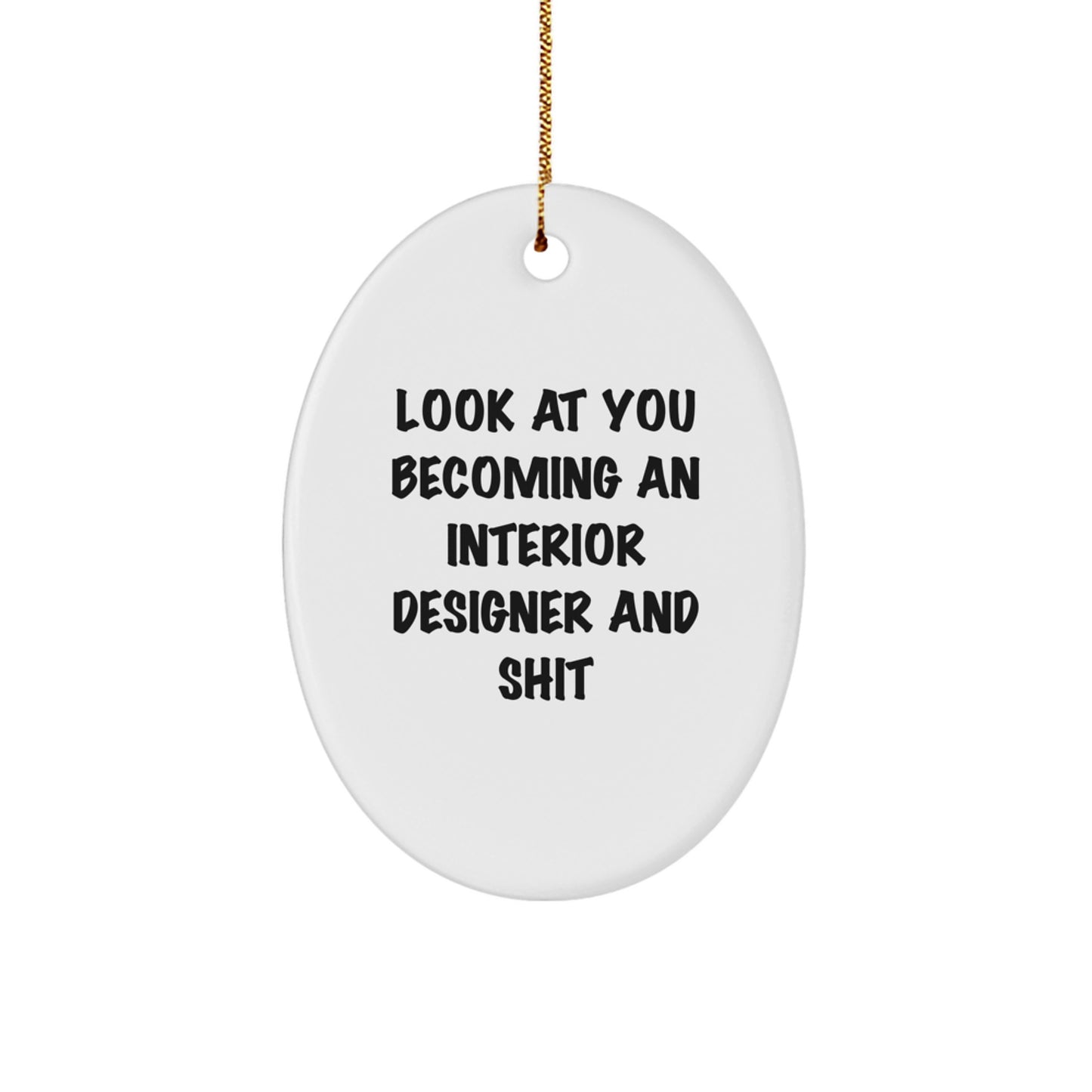 Gifts from Friends for Interior Designer Christmas Unique Oval Ornament - Look At You Becoming An Interior Designer And Shit Funny Quote - Image 1