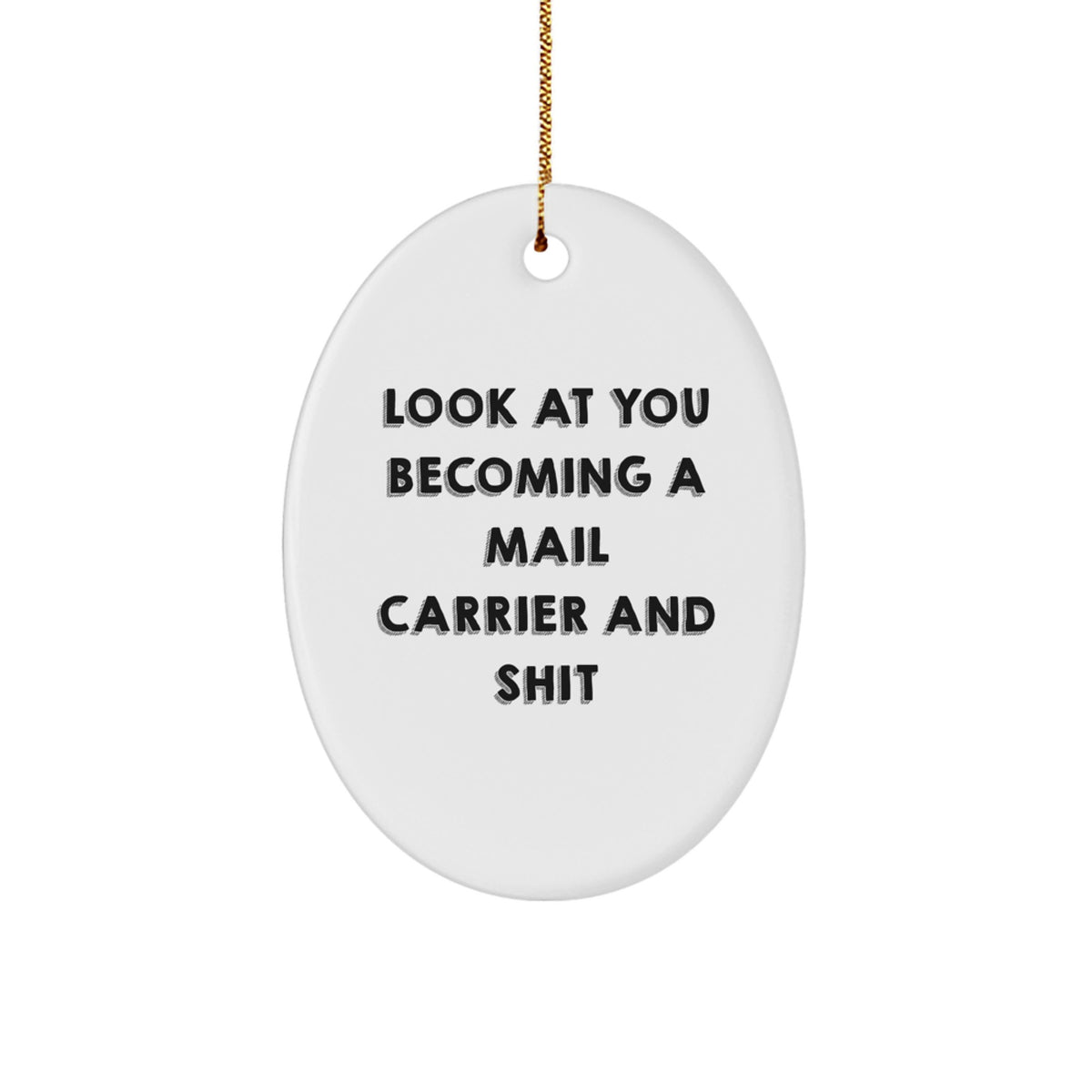 Funny Mail Carrier Gifts, Oval Ornament with Look At You Becoming A Mail Carrier And Shit Quote, Gift from Friends to Mail Carrier, Christmas Unique Gifts - Image 1
