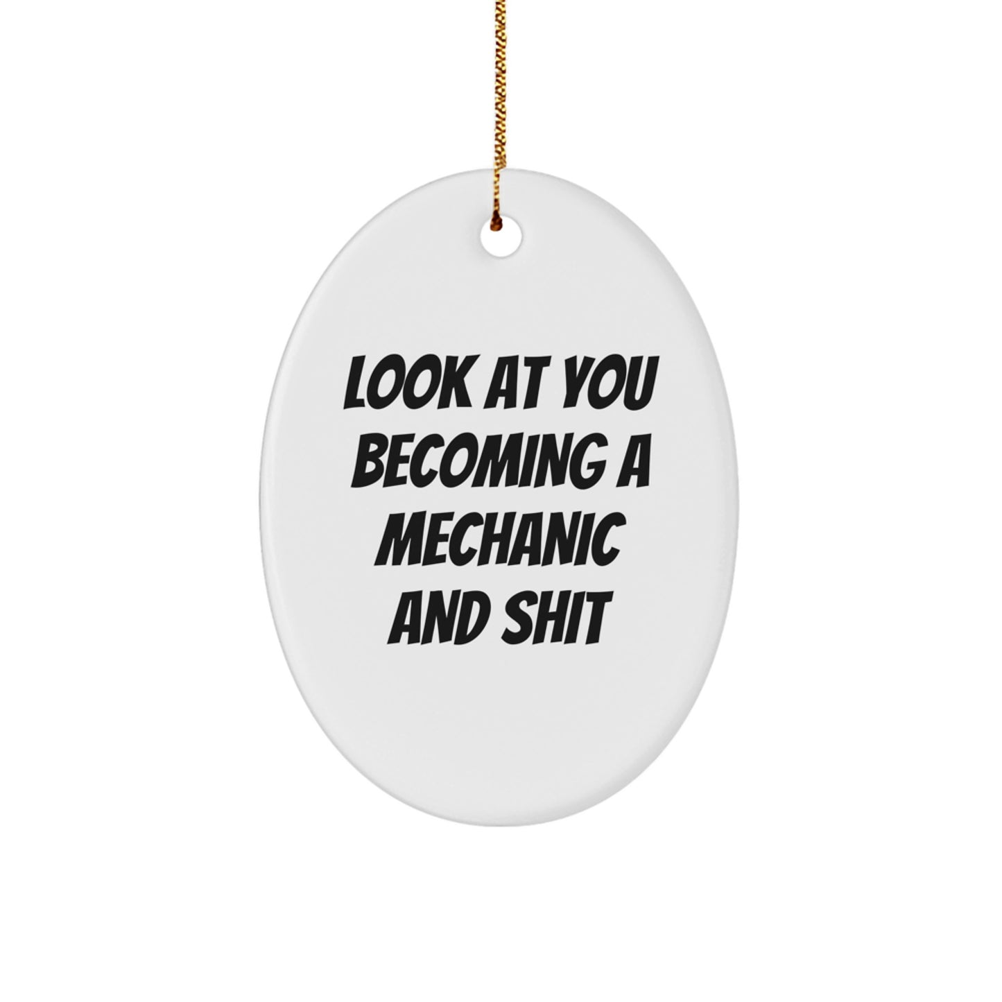 Funny Mechanic Gifts for Him and Her, Oval Ornament with 'Look At You Becoming A Mechanic And Shit' Quote, Gifts from Friends to Mechanic, Christmas Unique Presents - Image 1