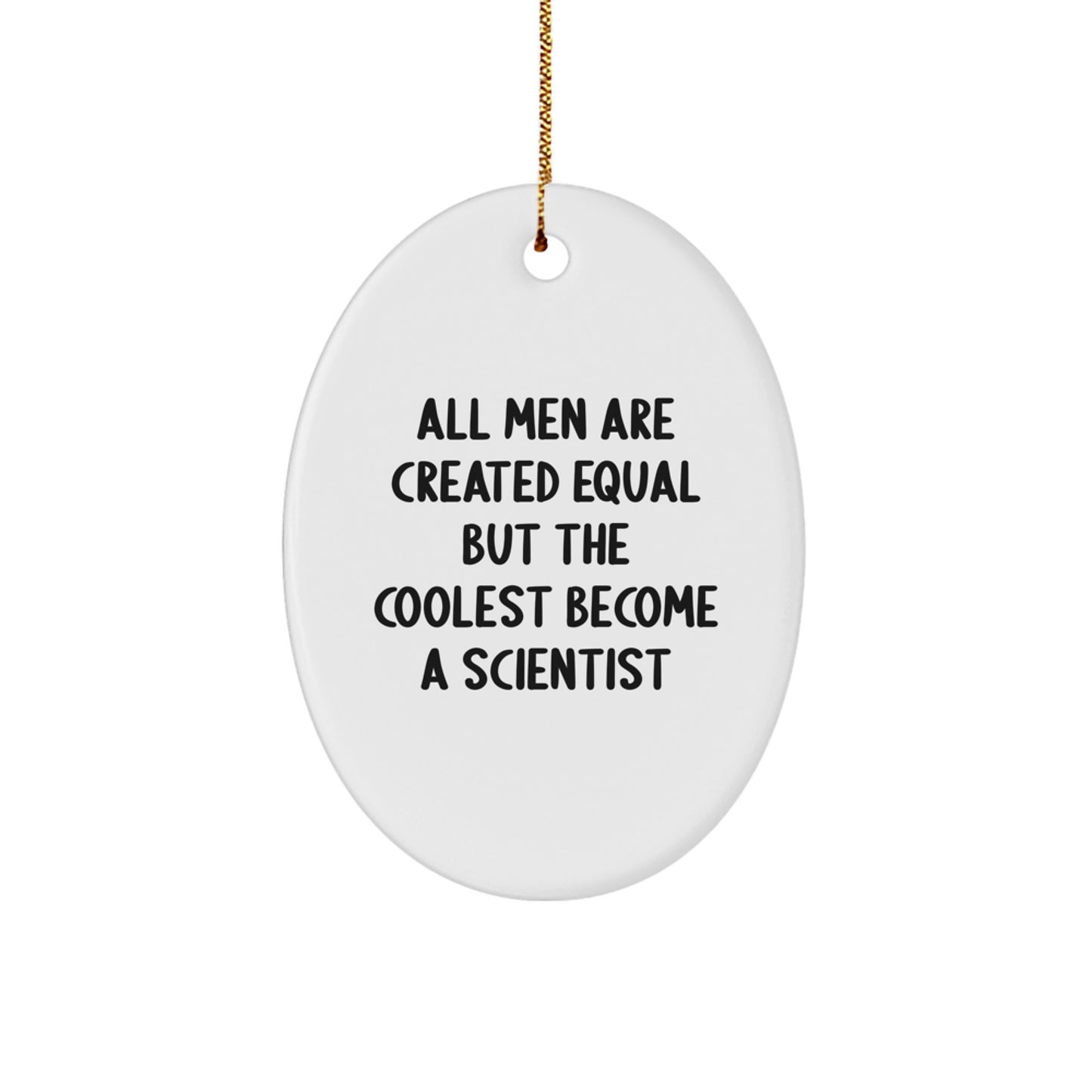 Gifts from Men to Friends - Scientist Oval Ornament, Funny Quote 'All Men Are Created Equal But The Coolest Become A Scientist', Christmas Unique Decorations, Scientist Gifts - Image 1
