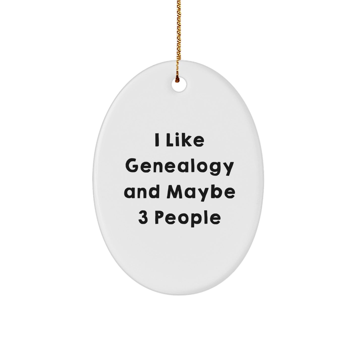I Like Genealogy And Maybe 3 People Oval Ornament Gifts from Family for Genealogy Enthusiasts at Christmas, Genealogy Gifts for Him Her Friends Coworkers - Image 1