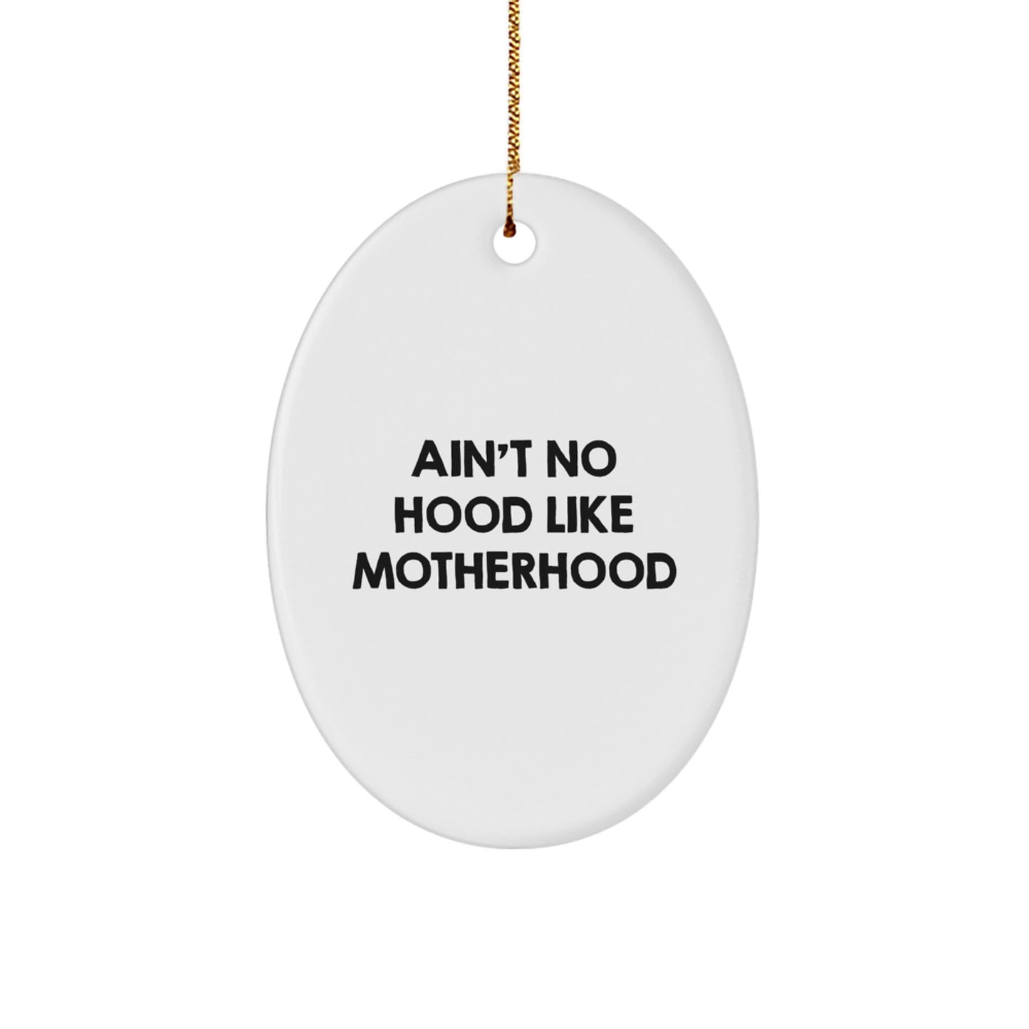 Funny Mom Oval Ornament Gifts from Men to Mom, Christmas Unique Gifts for Mom, Ain't No Hood Like Motherhood Oval Ornament - Image 1