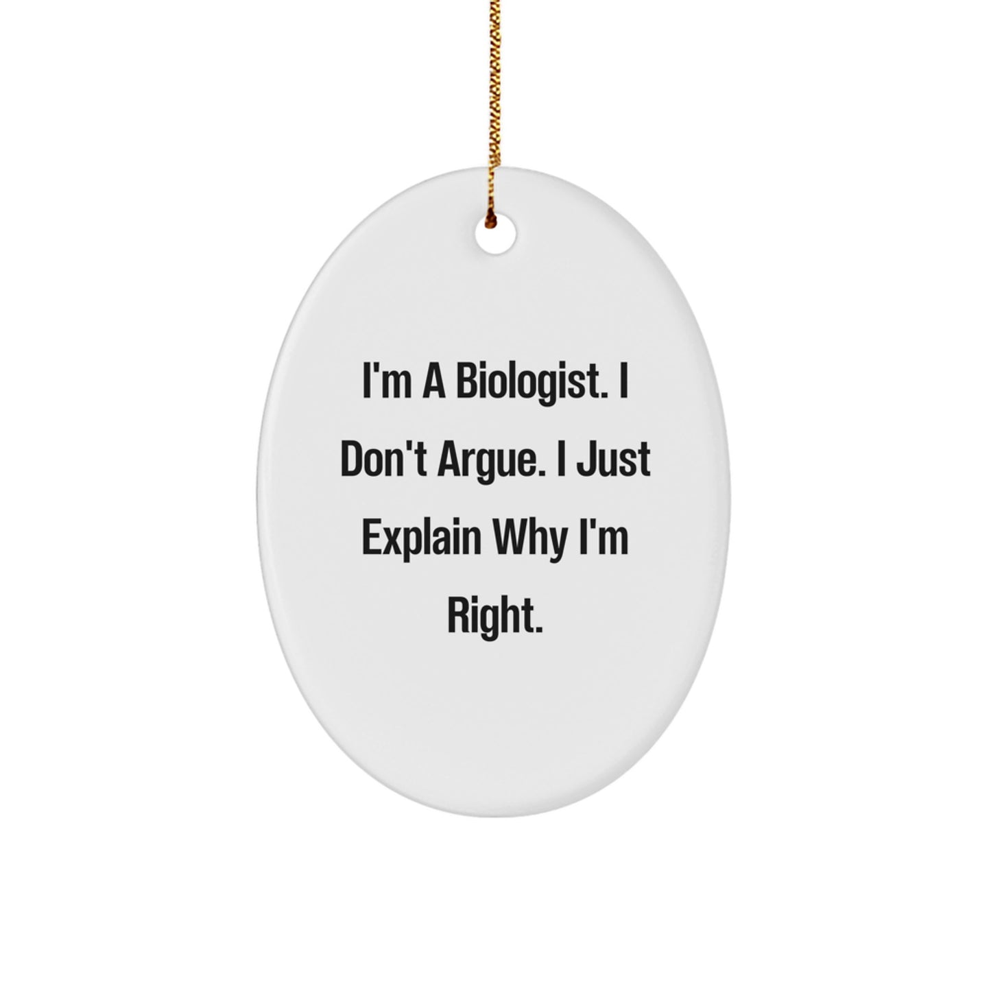 Funny Biologist Gifts from Friends for Men Oval Ornament I'm A Biologist I Don't Argue I Just Explain Why I'm Right Christmas Unique - Image 1