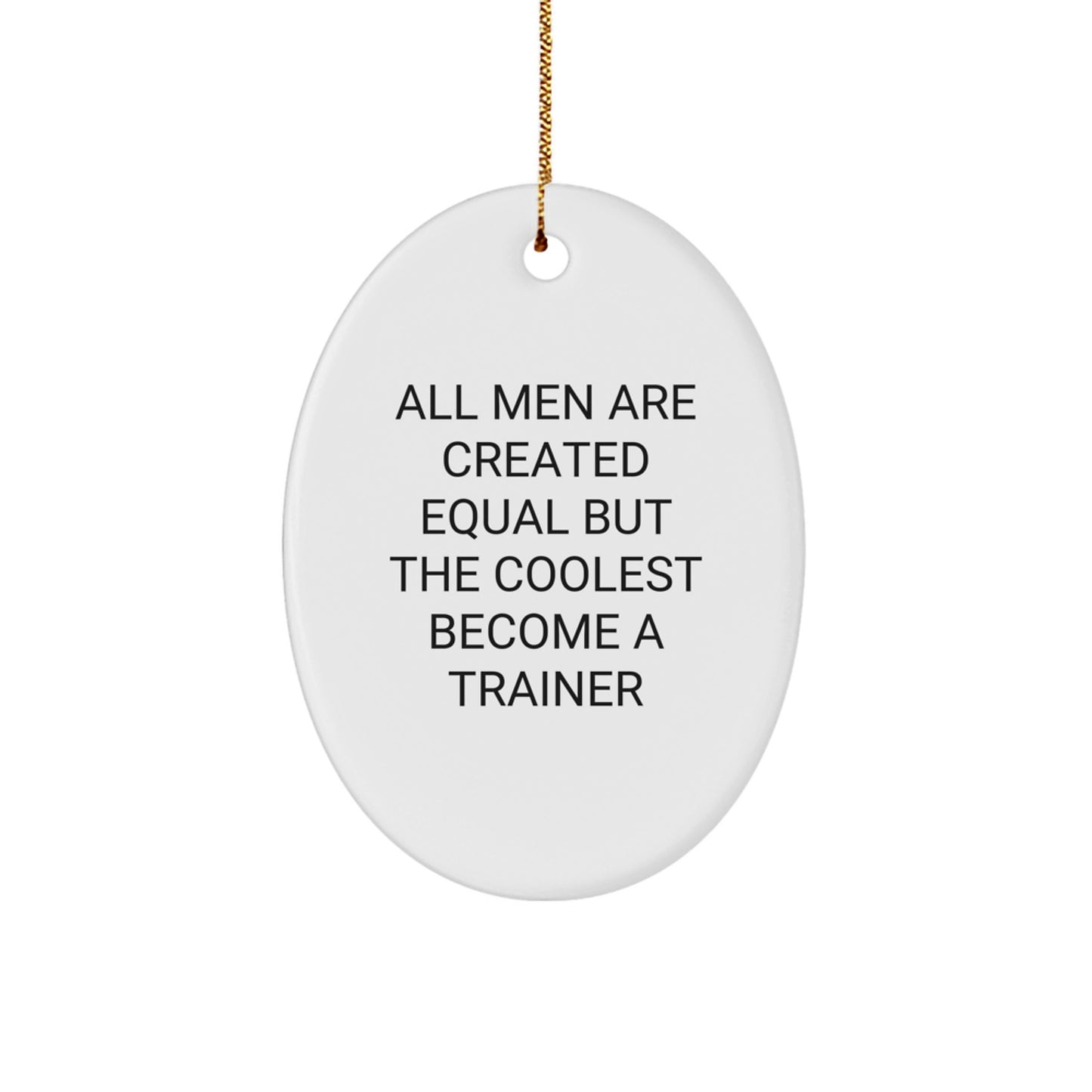 Funny Inspirational Trainer Oval Ornament Gifts from Men to Trainer Friends on Christmas Unique Christmas Unique Gifts - Image 1