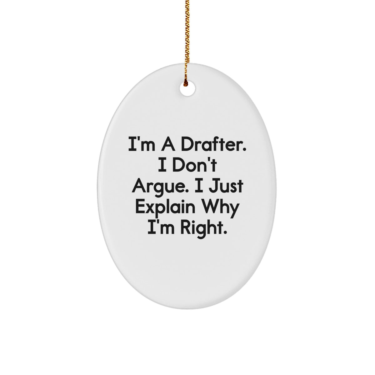 Funny Drafter Gifts for Men from Friends, Drafter Oval Ornament Christmas Unique Gifts I'm A Drafter, Don't Argue, I Just Explain Why I'm Right. - Image 1