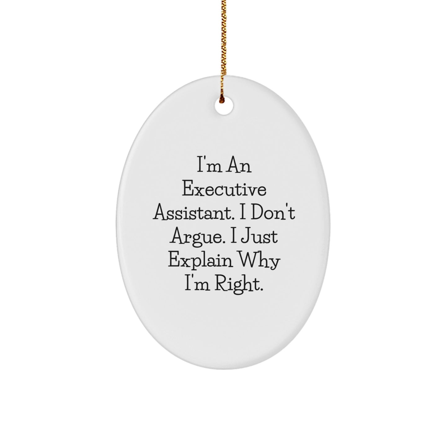 Funny Executive Assistant Oval Ornament Gifts for Men Women Friends Coworkers Family - I'm Right Gifts from Family to Executive Assistant - Image 1