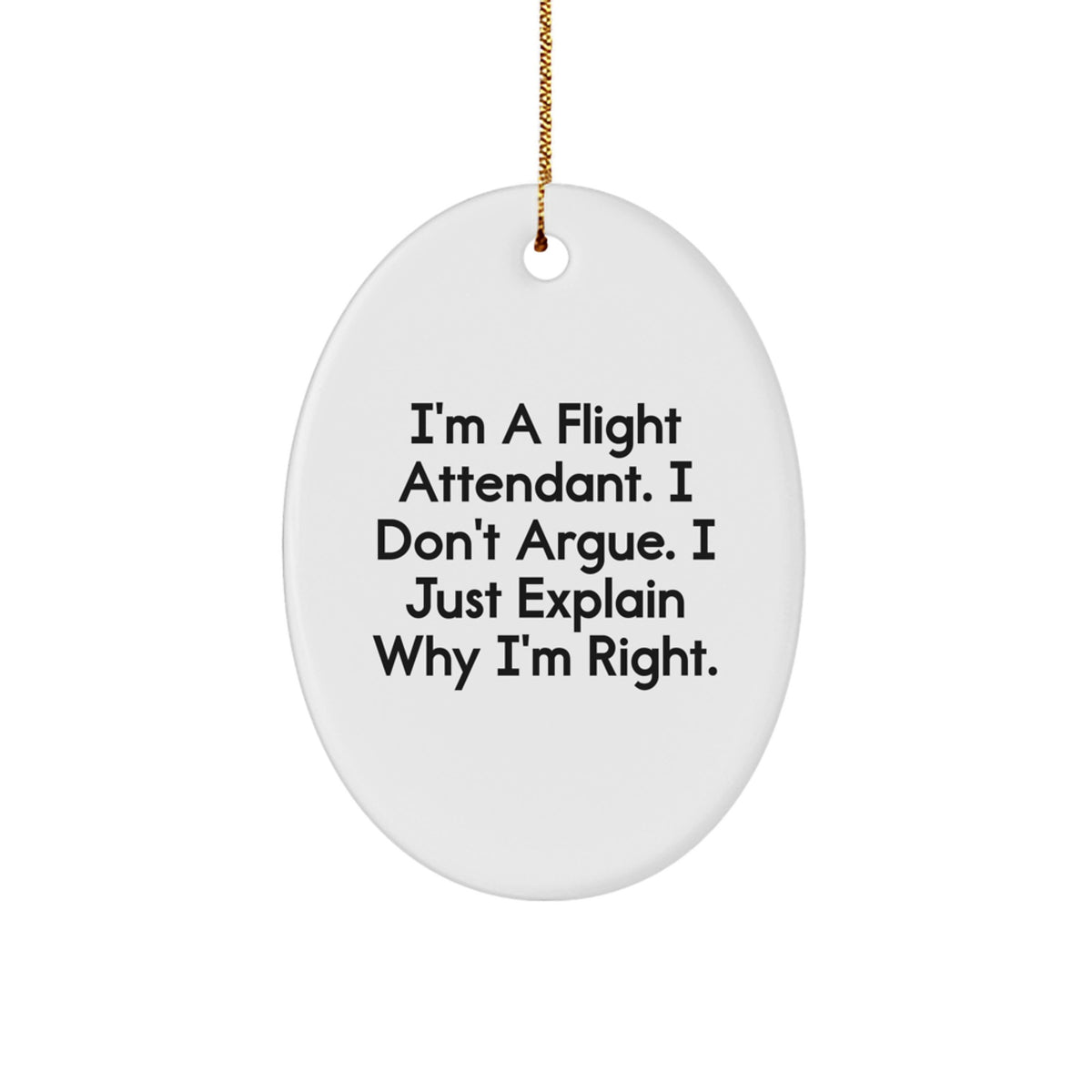 Christmas Gift Funny Flight Attendant Ornament - I Don't Argue - Image 1