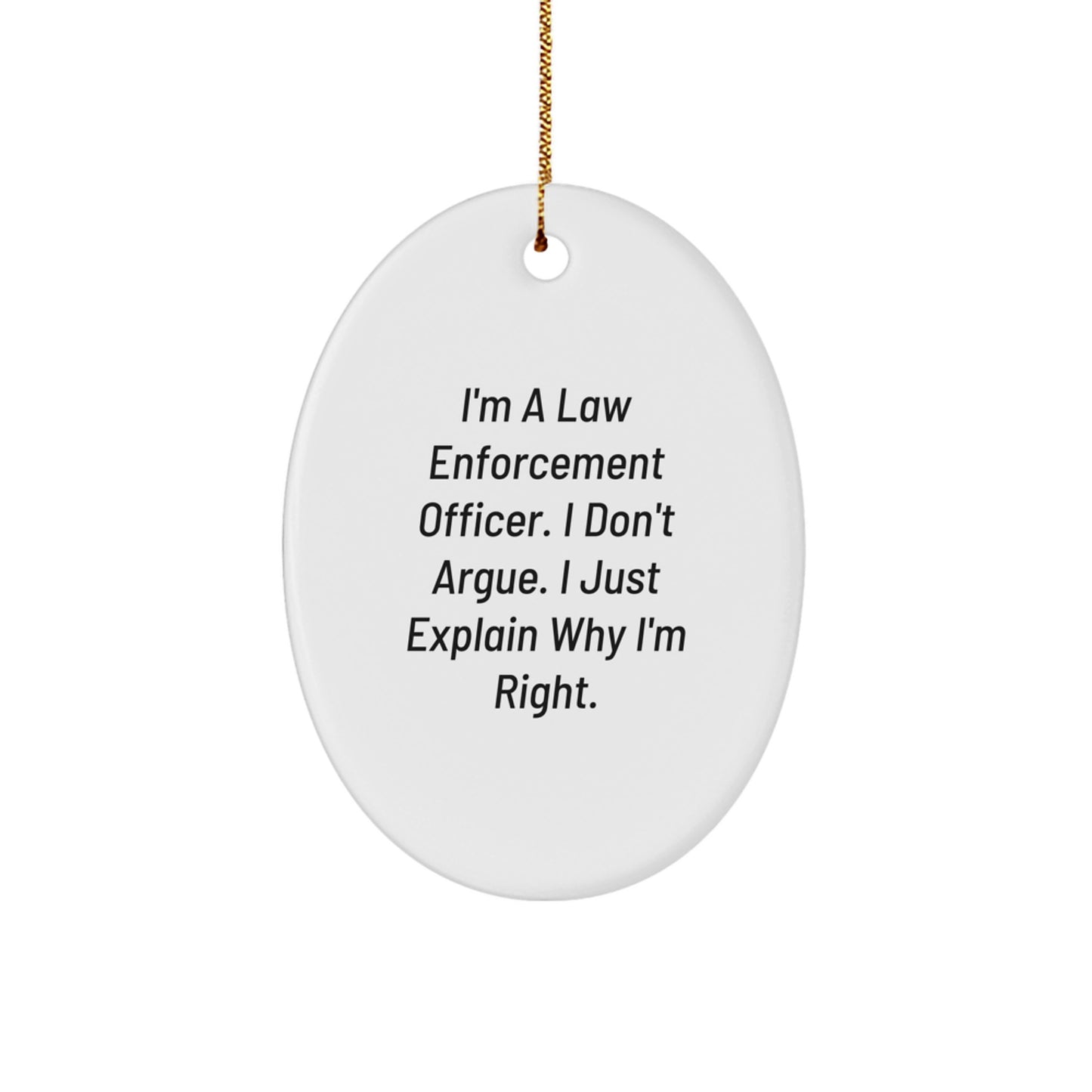 Funny Law Enforcement Officer Gifts for Men - Oval Ornament I'm Right Quote Christmas Unique Presents from Friends - Image 1