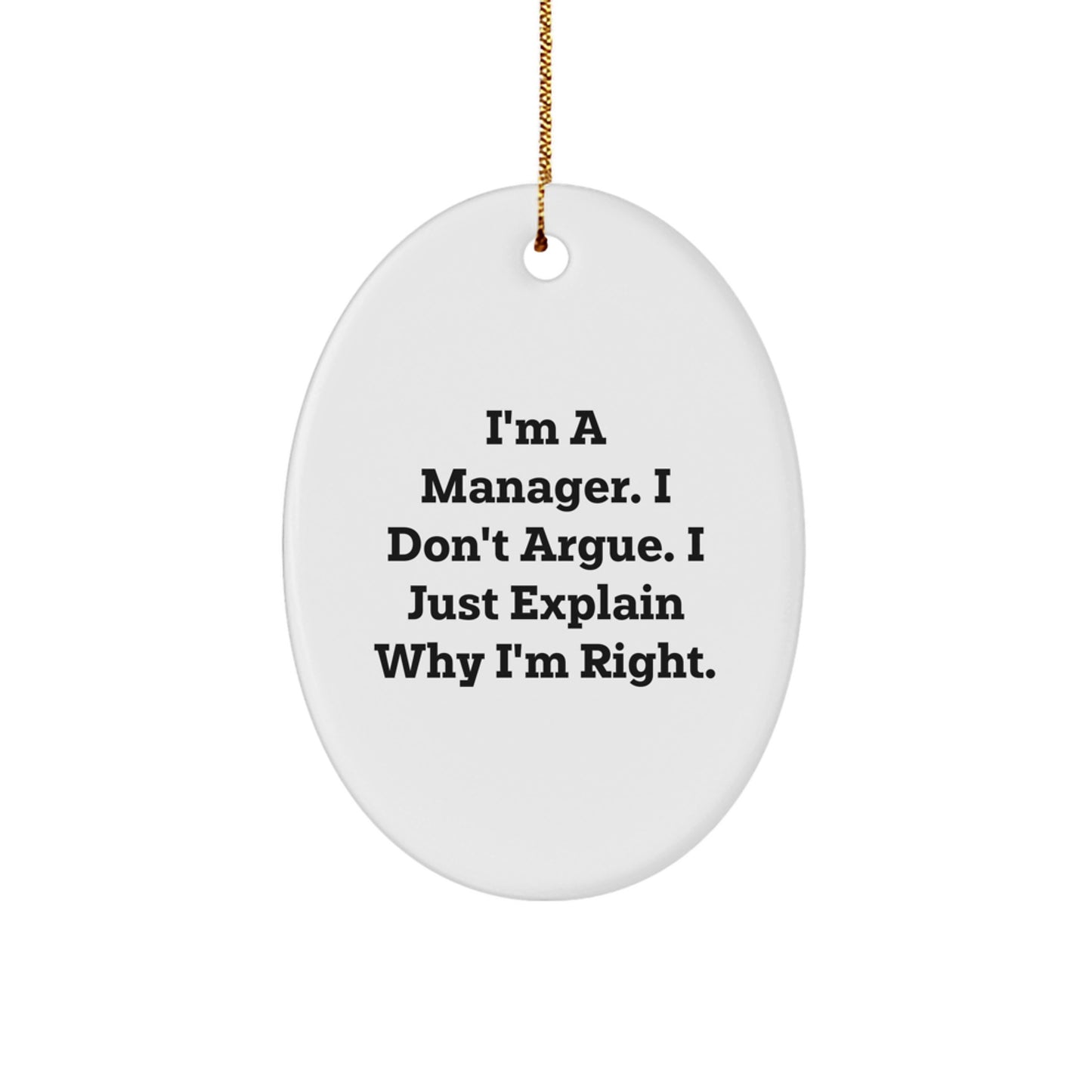 Funny Manager Oval Ornament Gifts from Friends for Christmas - I'm a Manager I Don't Argue I Just Explain Why I'm Right - Image 1