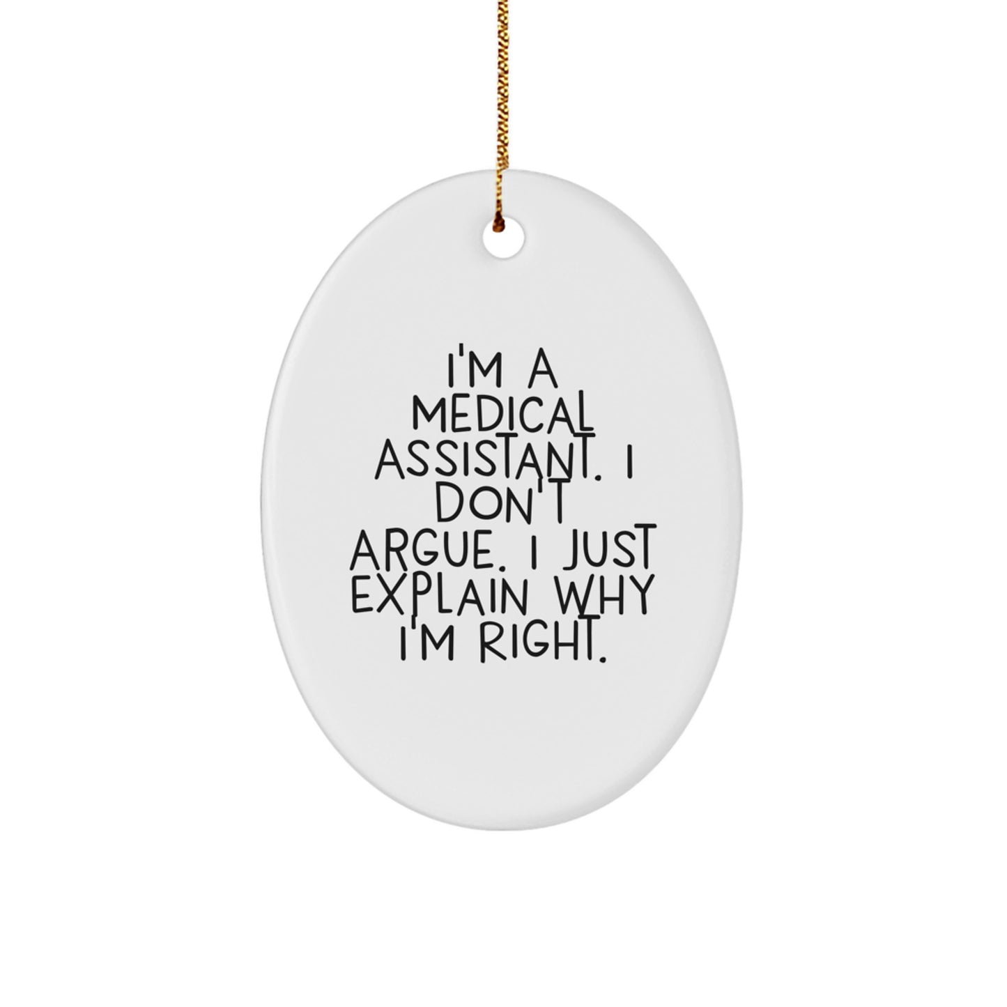 Medical Assistant Gifts from Friends - Oval Ornament with Funny Quote 'I'm A Medical Assistant. I Don't Argue. I Just Explain Why I'm Right.' for Christmas - Image 1