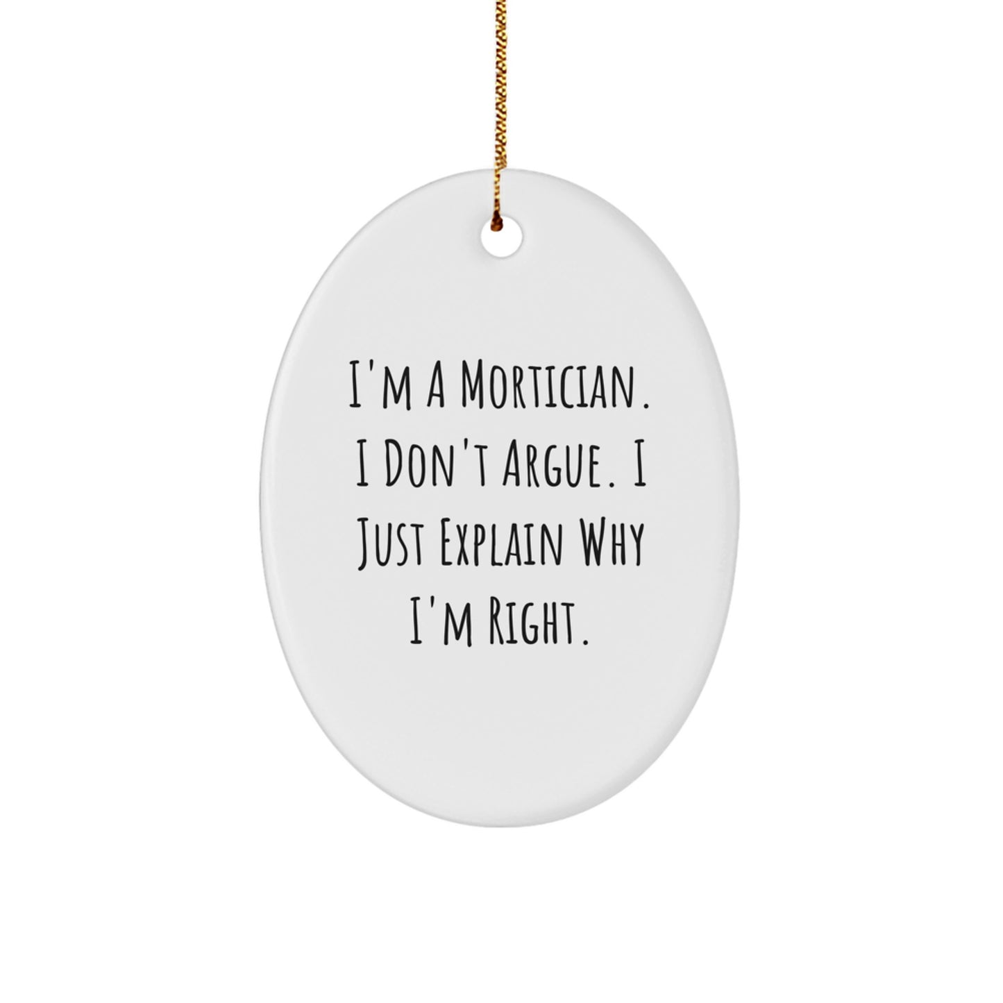 Funny Mortician Gifts for Men, Oval Ornament with I'm a Mortician I Don't Argue I Just Explain Why I'm Right Christmas Unique Decorations - Image 1