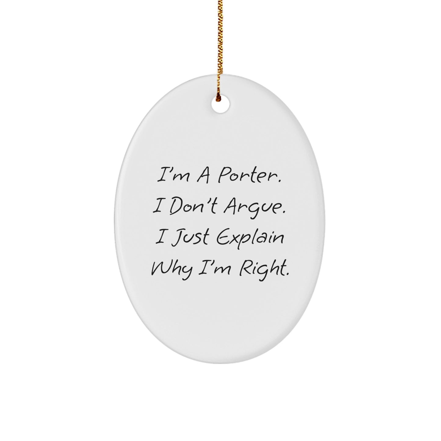 Funny Porter Oval Ornament Gifts from Men to Friends, Christmas Unique Gifts for Porter, Oval Ornament with Quote 'I'm A Porter. I Don't Argue. I Just Explain Why I'm Right.' - Image 1
