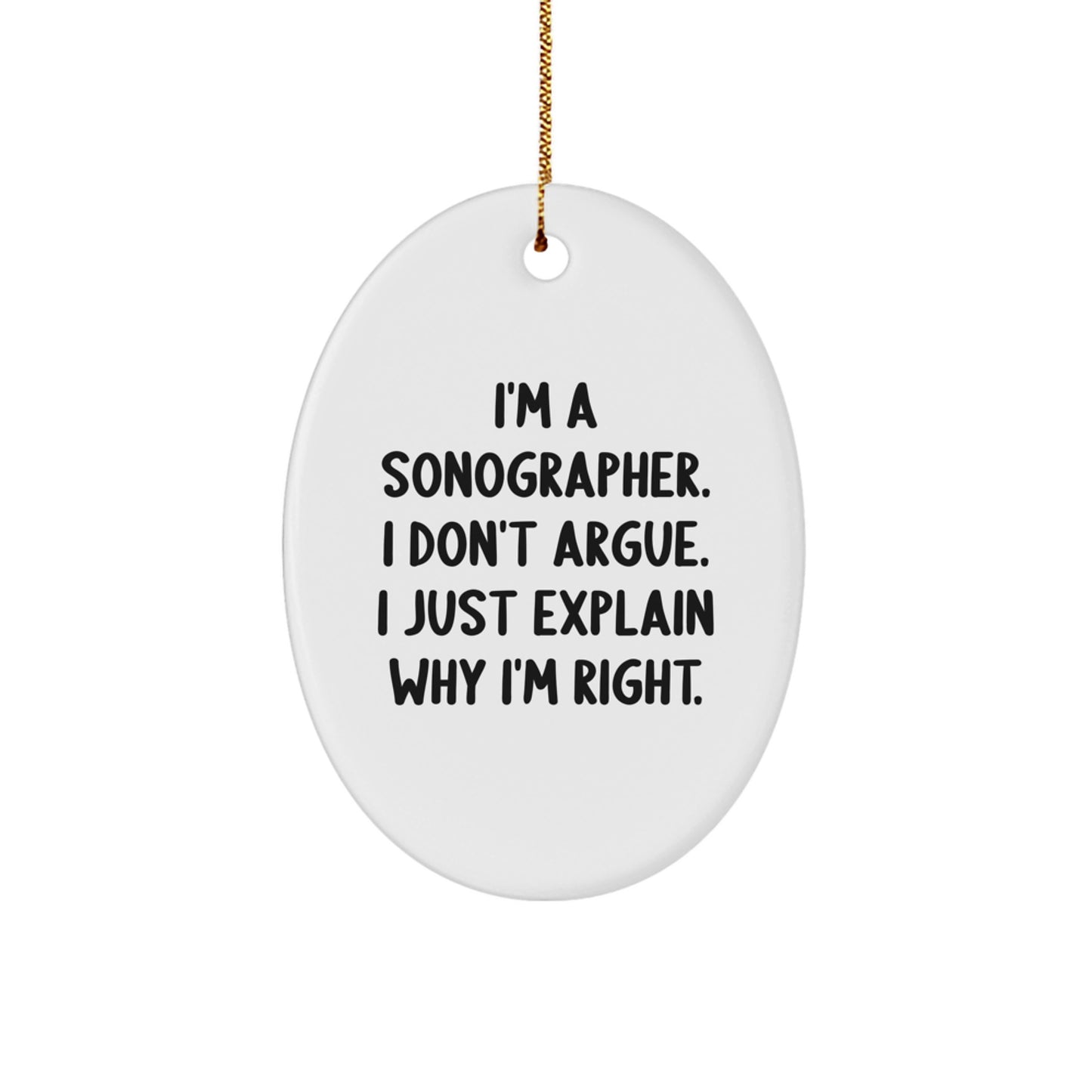 Funny Sonographer Gifts for Men - Oval Ornament with 'I Don't Argue' Quote - Christmas Unique Presents from Family - Image 1