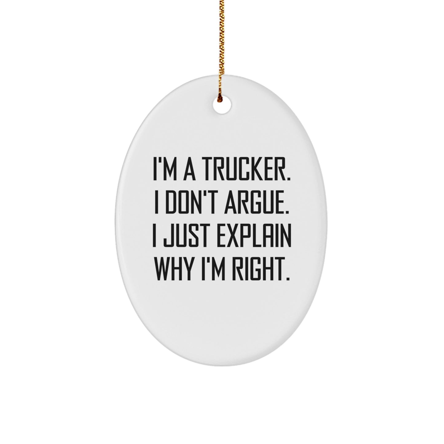 Funny Trucker Gifts for Men Christmas Oval Ornament I'm A Trucker I Don't Argue - Image 1