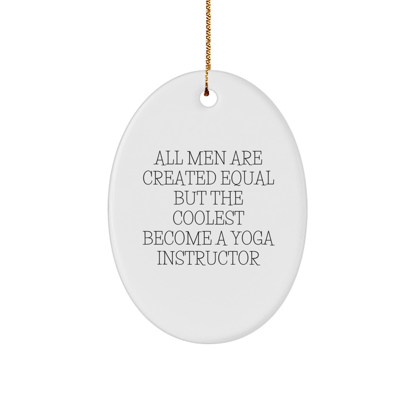 Funny Yoga Instructor Gifts for Men - Oval Ornament with Quote 'All Men Are Created Equal But The Coolest Become A Yoga Instructor' - Christmas Unique Gifts from Friends - Image 1