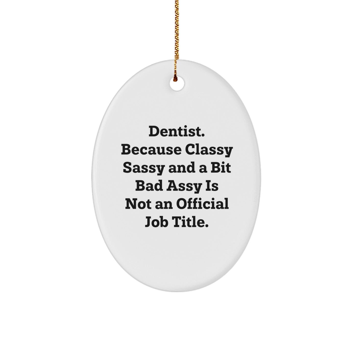 Funny Dentist Gifts, Oval Ornament Quote, Christmas Unique Presents from Friends to Dentist Colleagues - Image 1