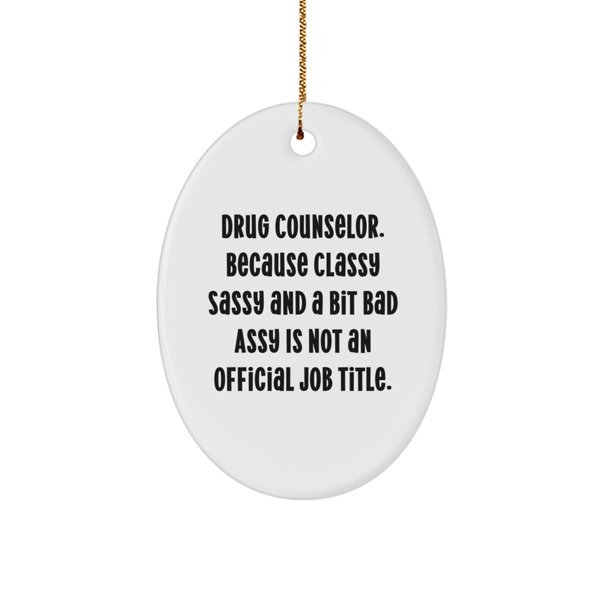 Christmas Ornament Gift Drug Counselor - Classy Sassy Humor Keepsake - Image 1