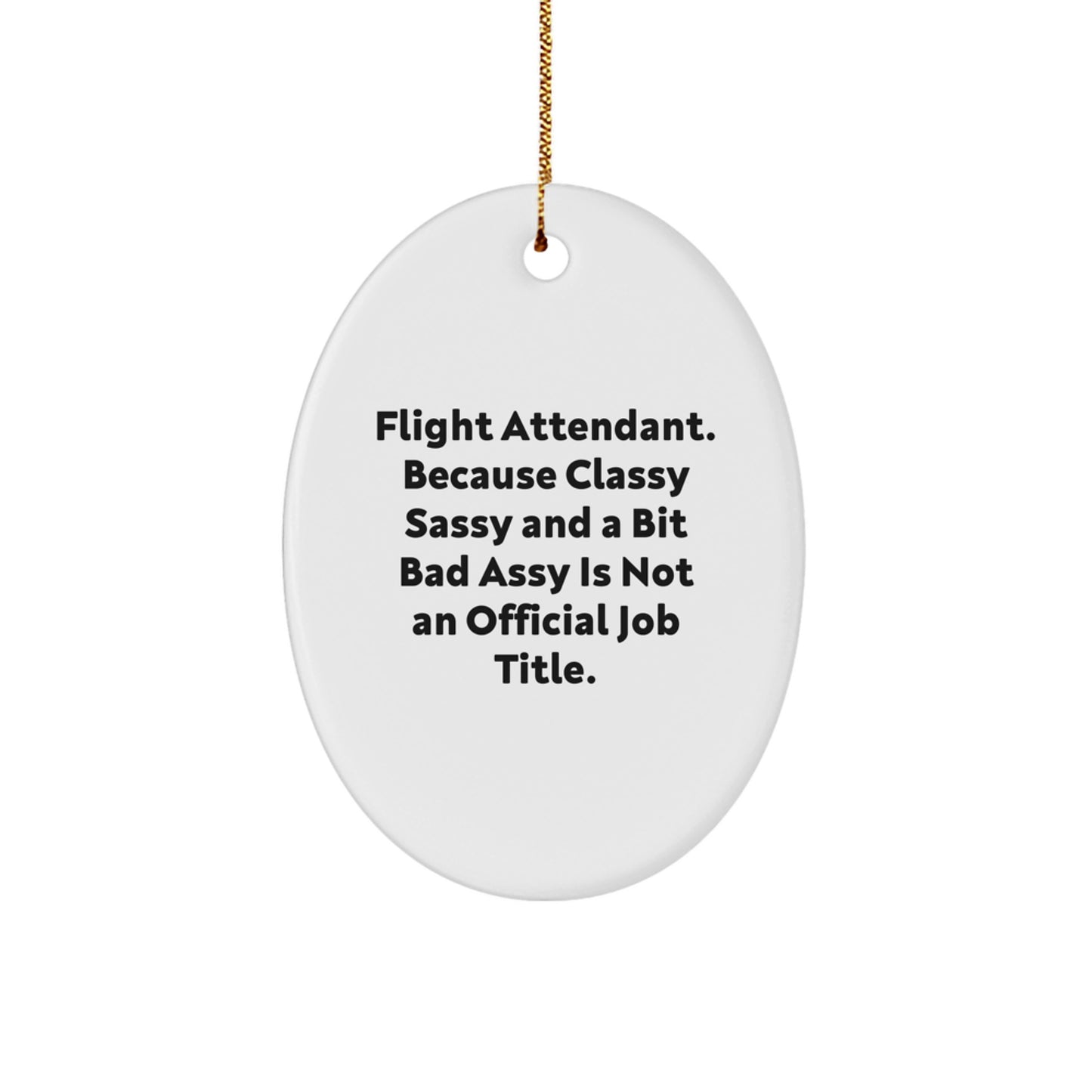Funny Flight Attendant Gifts from Friends, Oval Ornament, 'Flight Attendant. Because Classy Sassy And A Bit Fearlessy Is Not An Official Job Title.' - Image 1