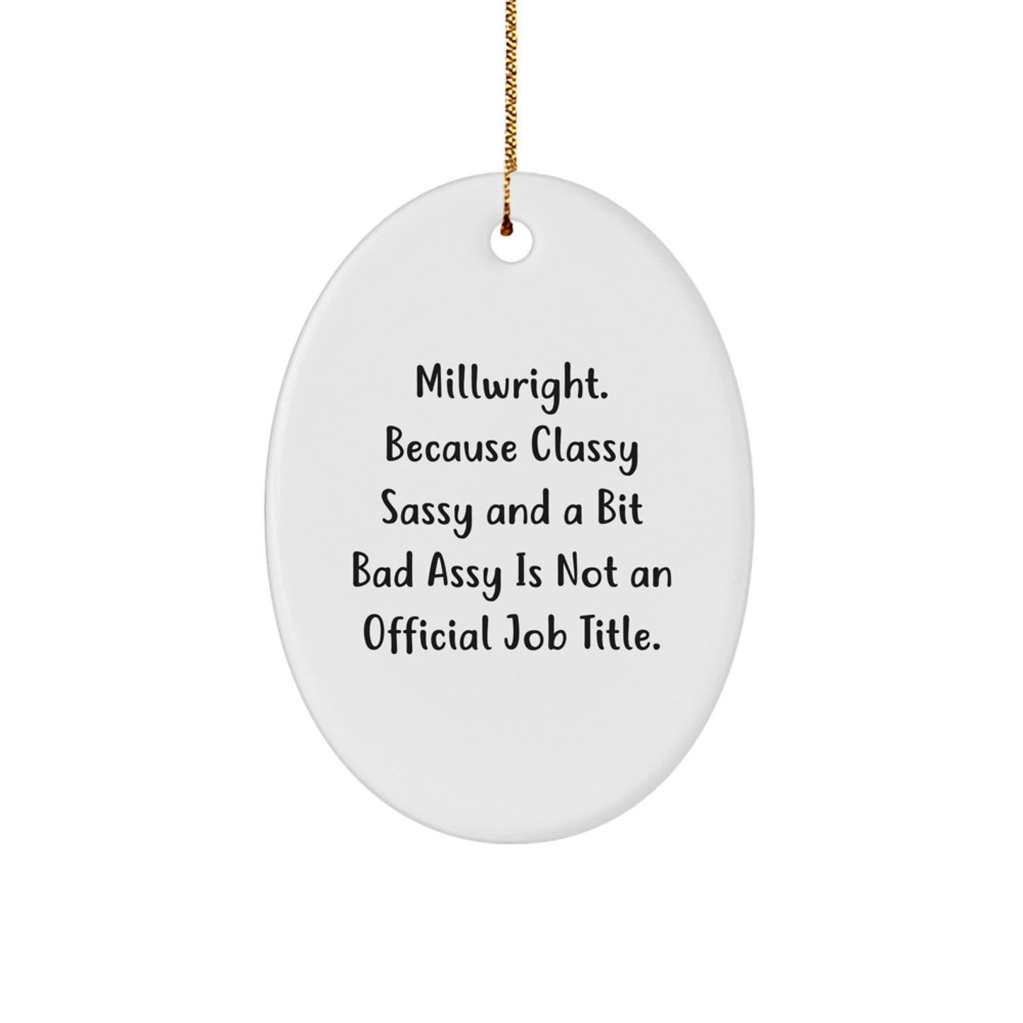 Funny Millwright Gifts, Oval Ornament for Millwrights, 'Millwright. Because Classy Sassy And A Bit Fearlessy Is Not An Official Job Title.' Christmas Unique Gifts from Friends to Millwright - Image 1