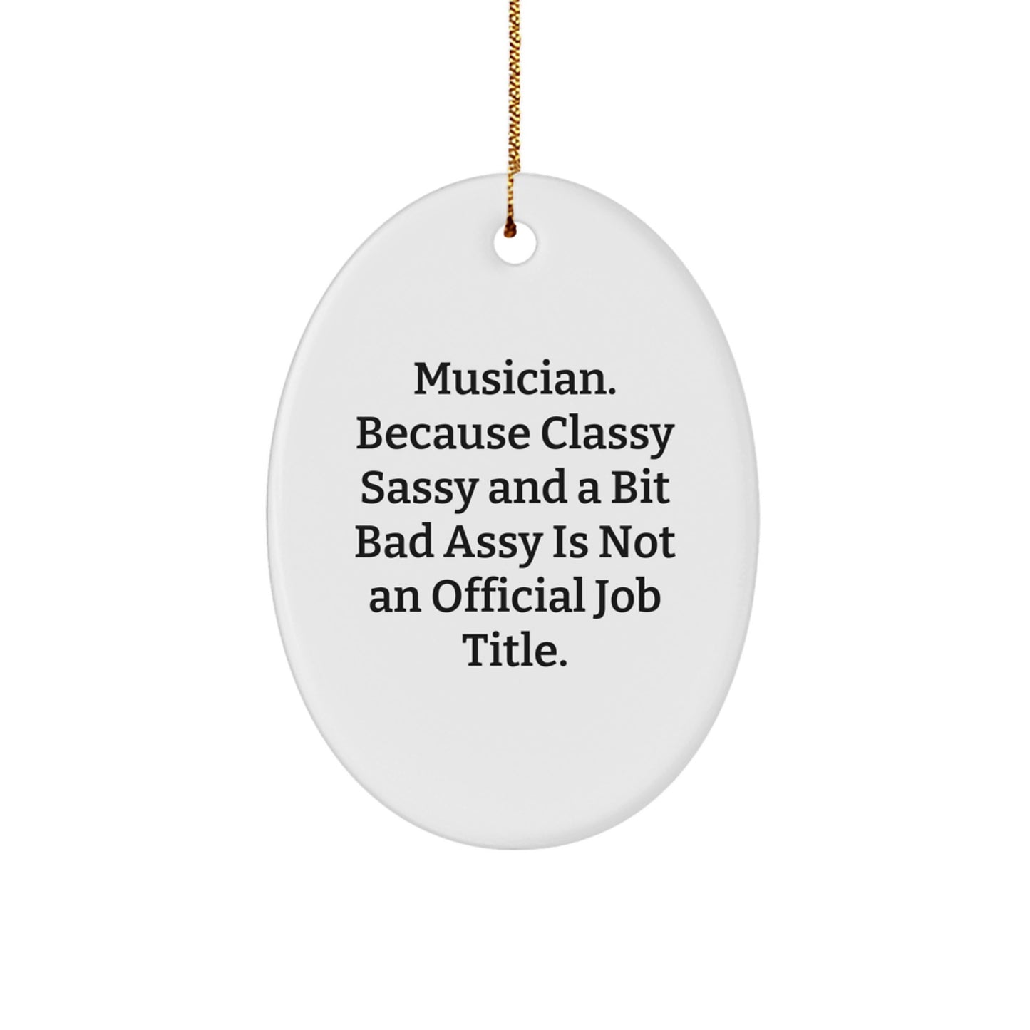 Funny Musician Gifts from Friends, Oval Ornament for Christmas, 'Musician. Because Classy Sassy And A Bit Fearlessy Is Not An Official Job Title.' - Image 1