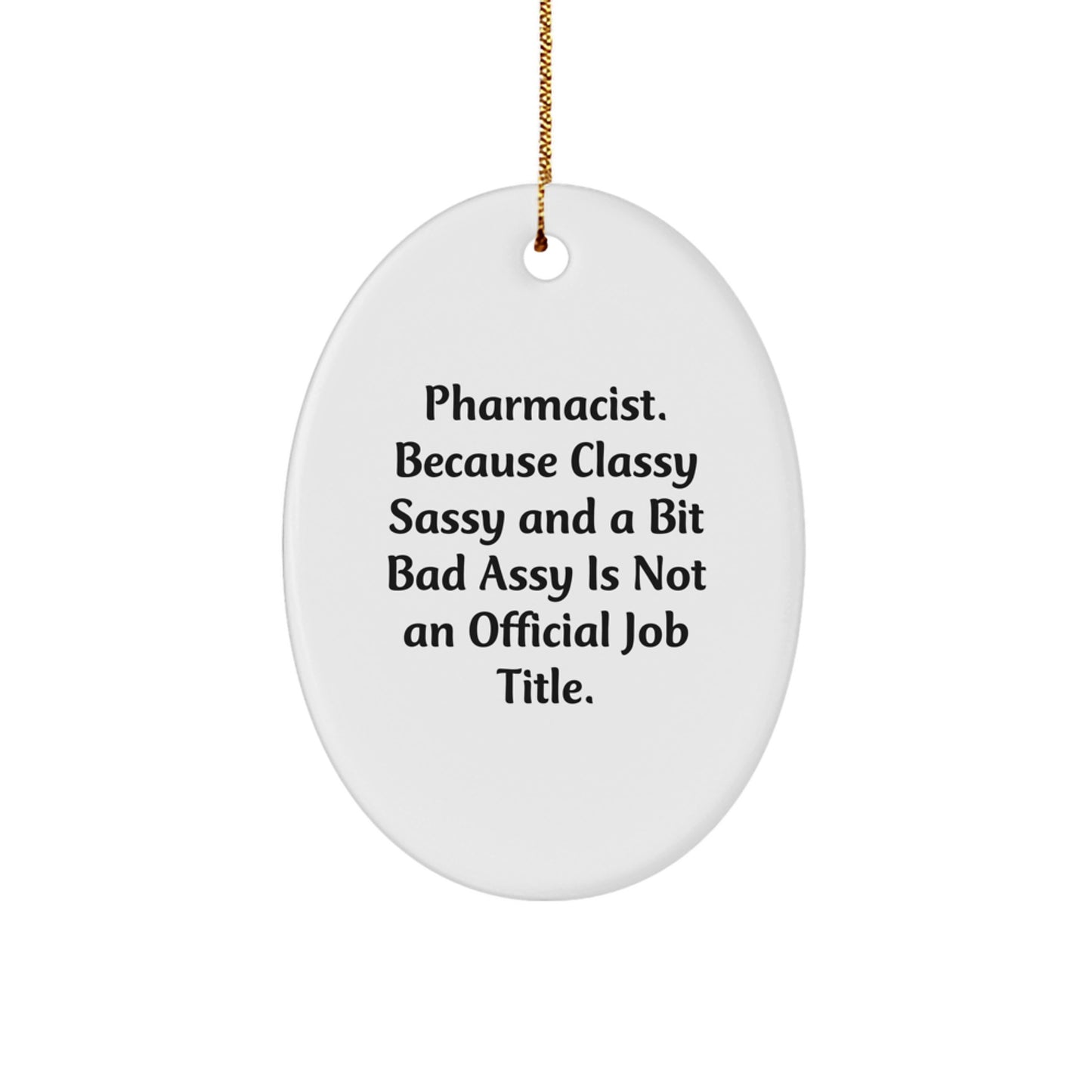 Funny Pharmacist Gifts, Oval Ornament with Sassy Quote, Gifts from Men for Women Coworkers Friends Family - Image 1