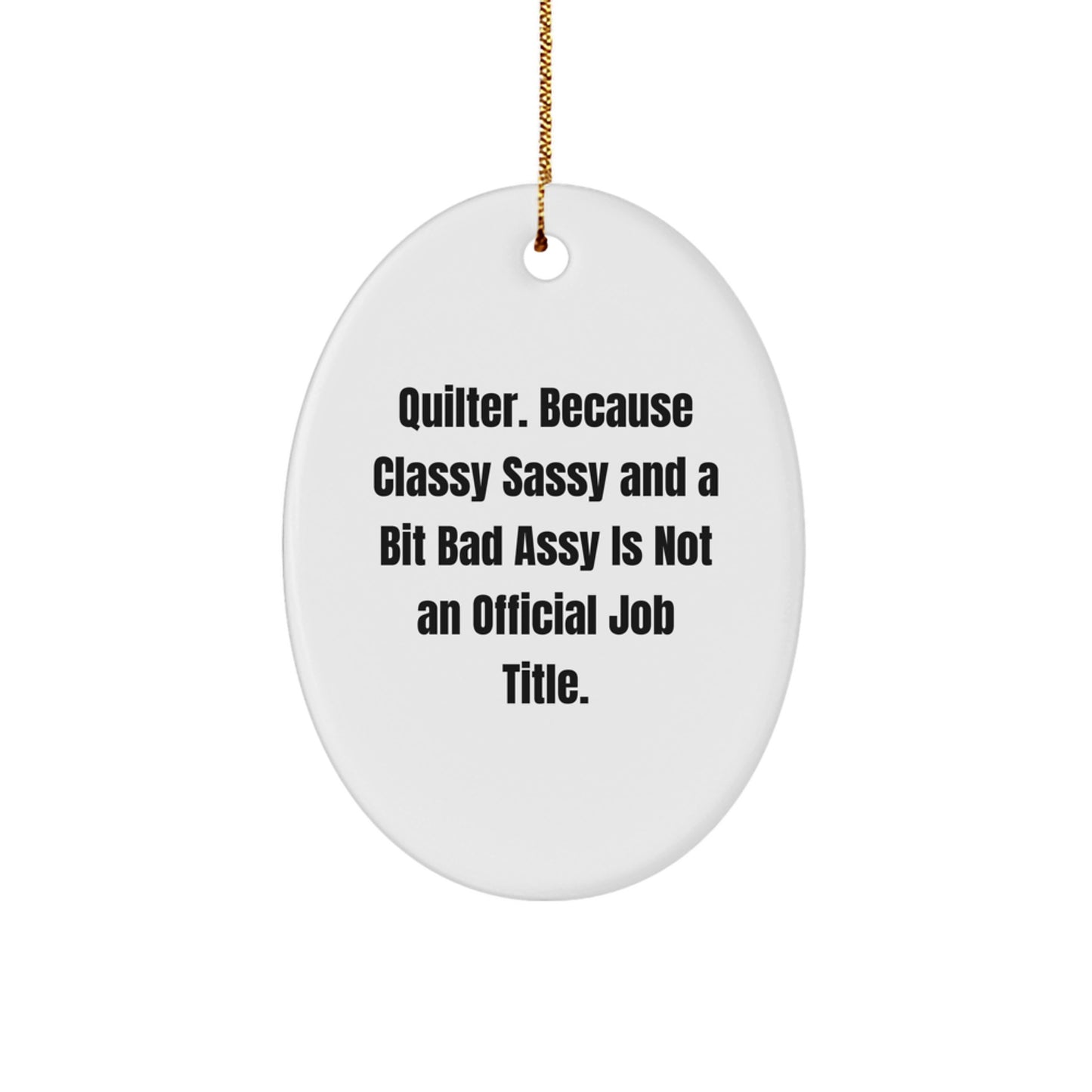 Quilter Gifts from Friends to Family, Oval Ornament Funny Quote, 'Quilter. Because Classy Sassy And A Bit Fearlessy Is Not An Official Job Title.' Christmas Decor - Image 1