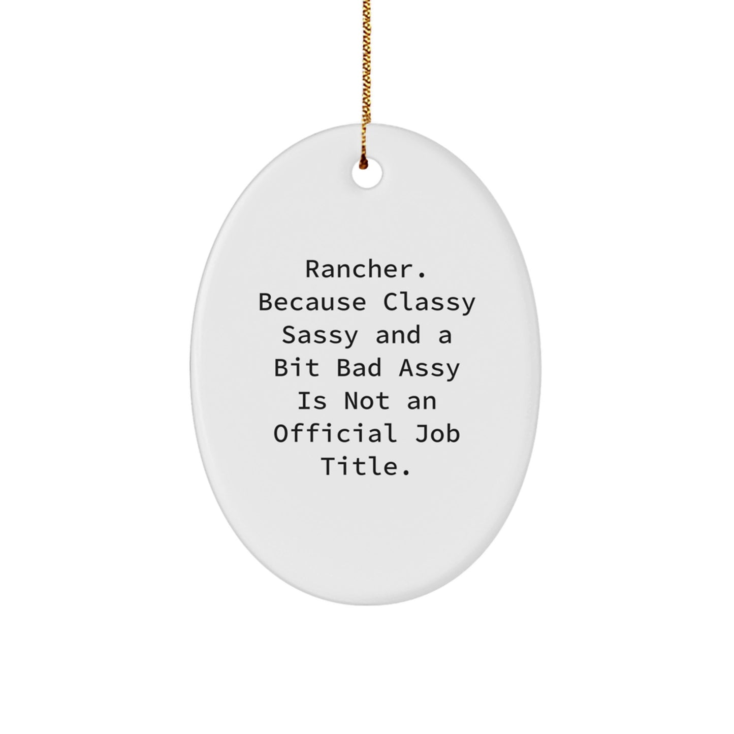 Rancher Gifts from Friends, Christmas Unique Oval Ornament with Funny Quote, 'Rancher. Because Classy Sassy And A Bit Fearlessy Is Not An Official Job Title.' for Her, Him, or Coworker - Image 1