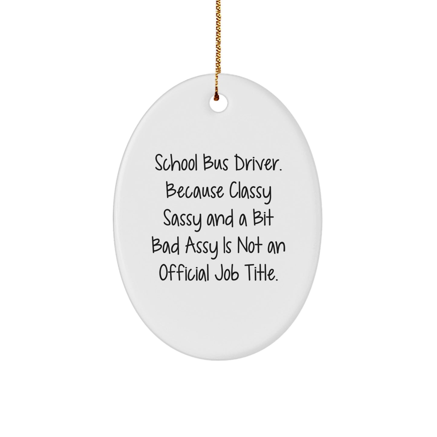 Funny School Bus Driver Gifts for Men - Oval Ornament, 'School Bus Driver. Because Classy Sassy And A Bit Fearlessy Is Not An Official Job Title.' Christmas Unique - Image 1