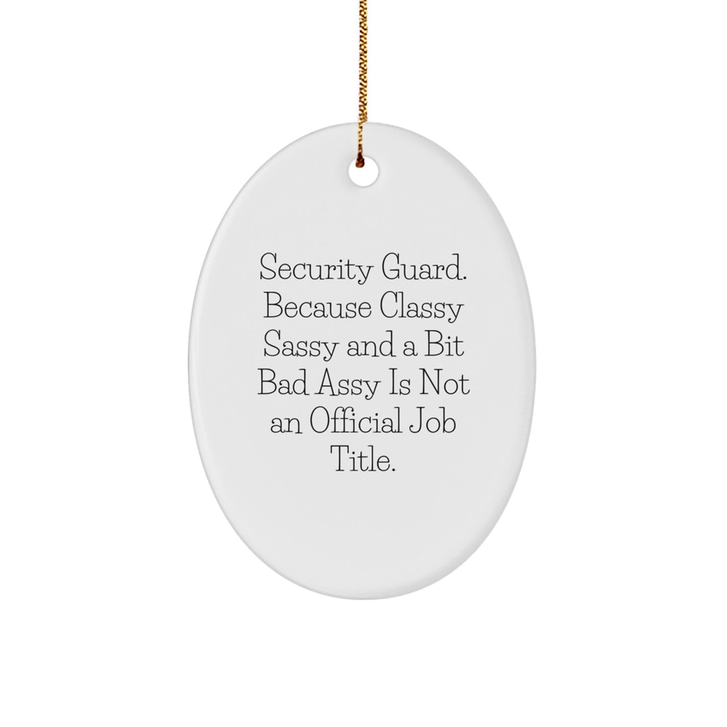 Security Guard Gifts from Friends - Oval Ornament with Funny Quote, 'Security Guard. Because Classy Sassy And A Bit Fearlessy Is Not An Official Job Title.' - Christmas Decor - Image 1