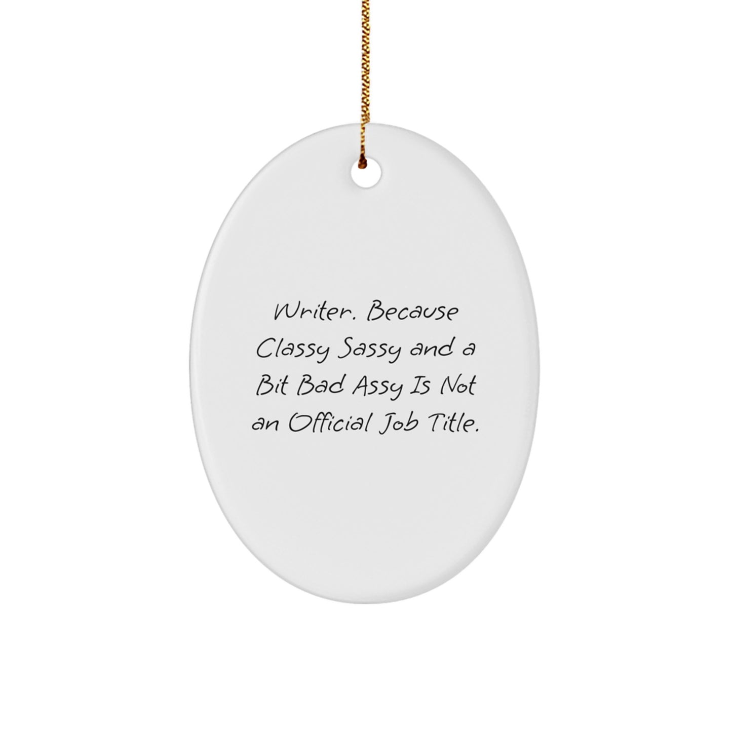 Funny Writer Oval Ornament Gifts from Men to Writers, Friends, Coworkers or Family at Christmas - 'Writer. Because Classy Sassy And A Bit Fearlessy Is Not An Official Job Title.' - Image 1