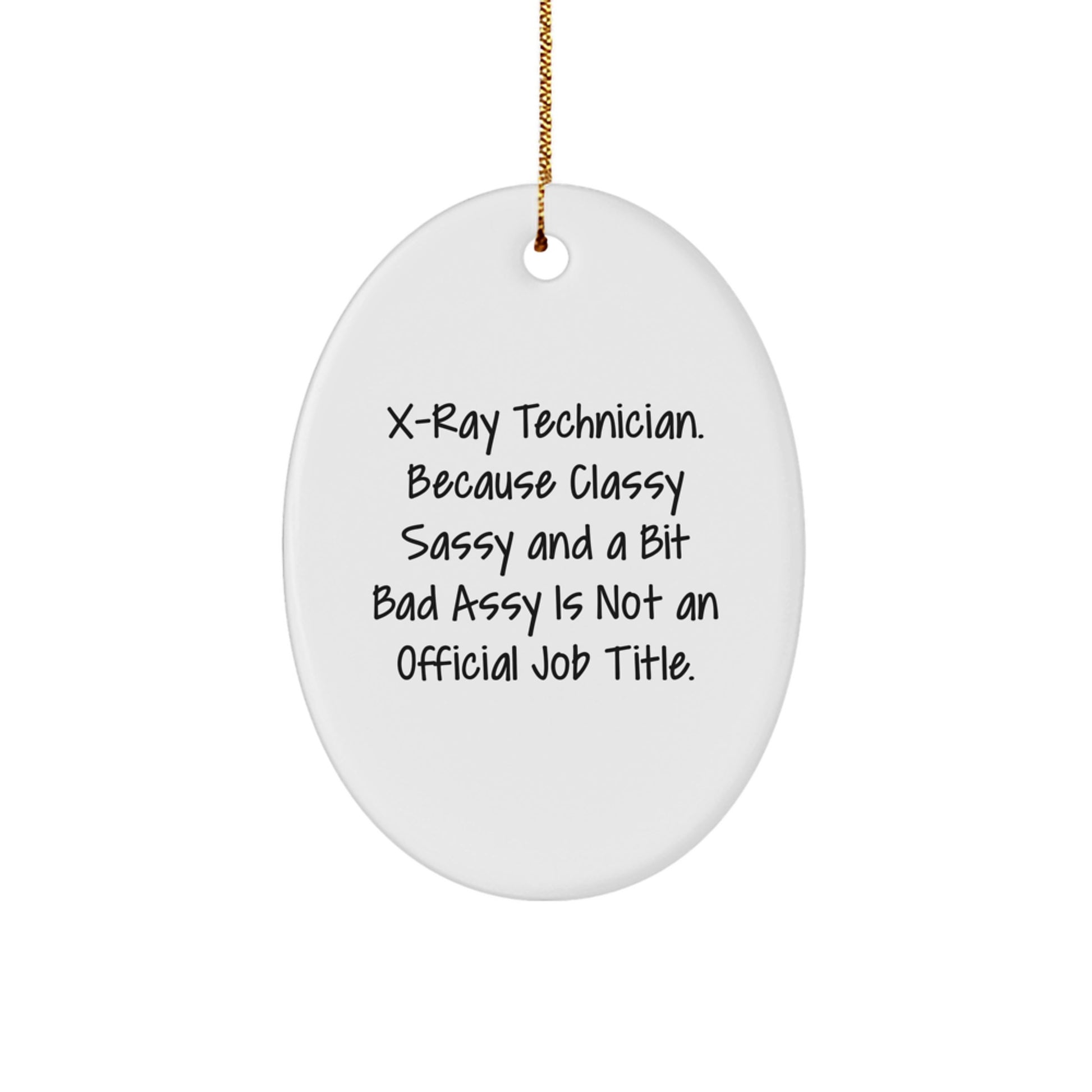 X-Ray Technician Gifts, Oval Ornament, Funny Quote, 'Classy Sassy And A Bit Fearlessy Is Not An Official Job Title.' from Friends, for Coworkers, Christmas Unique Gifts - Image 1