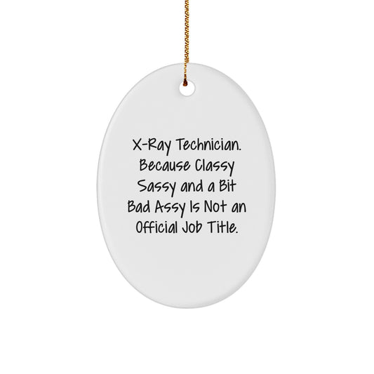 X-Ray Technician Gifts, Oval Ornament, Funny Quote, 'Classy Sassy And A Bit Fearlessy Is Not An Official Job Title.' from Friends, for Coworkers, Christmas Unique Gifts - Image 1