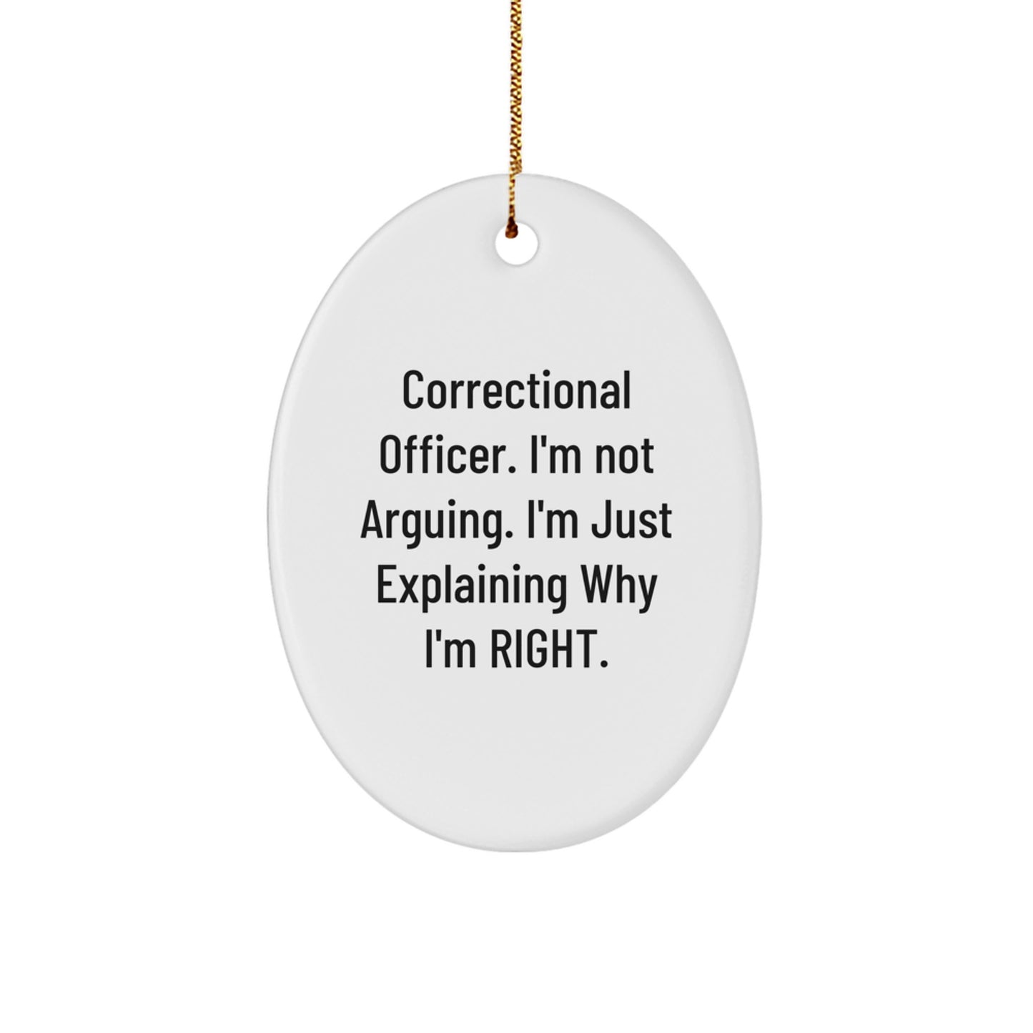 Correctional Officer Gifts, Funny Oval Ornament with 'I'm Not Arguing. I'm Just Explaining Why I'm Right.' Quote, Gifts from Friends and Family for Christmas - Image 1