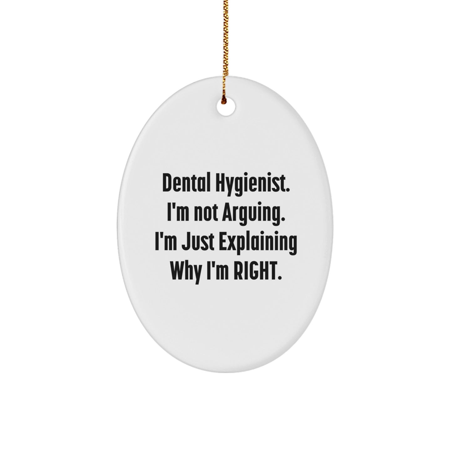 Dental Hygienist Gifts from Friends, Funny Oval Ornament, 'I'm Not Arguing. I'm Just Explaining Why I'm Right.' for Christmas - Image 1