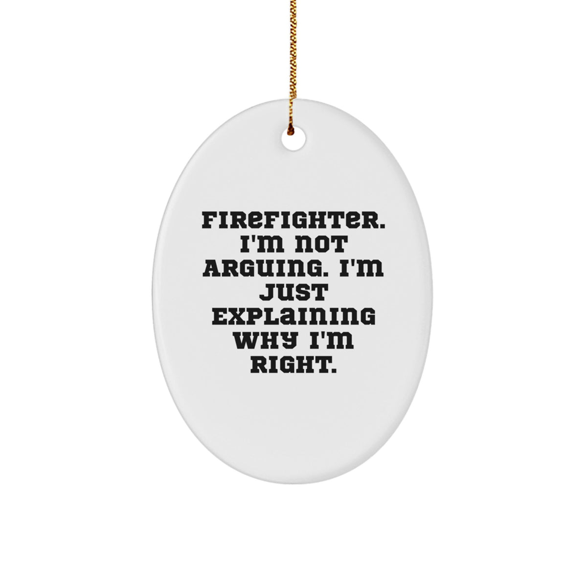 Favorite Christmas Ornament Gift for Kids - Firefighter. I'm Not Arguing - Image 1